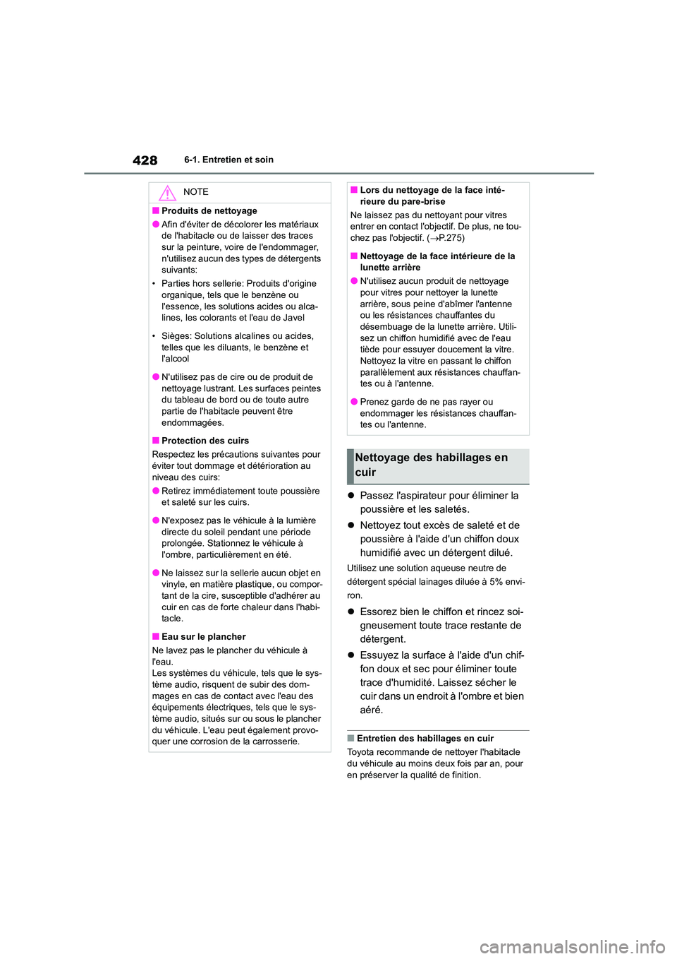 TOYOTA HIGHLANDER 2022 Manuel du propriétaire (in French) 4286-1. Entretien et soin
Passez laspirateur pour éliminer la
poussière et les saletés.
Nettoyez tout excès de saleté et de
poussière à laide dun chiffon doux
humidifié avec un TOYOTA HIGHLANDER 2022 Manuel du propriétaire (in French) 4286-1. Entretien et soin
Passez laspirateur pour éliminer la
poussière et les saletés.
Nettoyez tout excès de saleté et de
poussière à laide dun chiffon doux
humidifié avec un