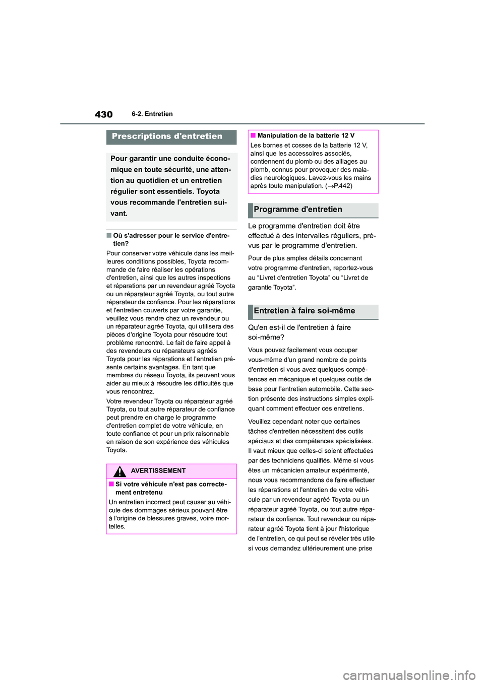 TOYOTA HIGHLANDER 2022 Manuel du propriétaire (in French) 4306-2. Entretien
6-2.Entretien
■Où sadresser pour le service dentre- tien?
Pour conserver votre véhicule dans les meil-
leures conditions possibles, Toyota recom-
mande de faire réaliser les TOYOTA HIGHLANDER 2022 Manuel du propriétaire (in French) 4306-2. Entretien
6-2.Entretien
■Où sadresser pour le service dentre- tien?
Pour conserver votre véhicule dans les meil-
leures conditions possibles, Toyota recom-
mande de faire réaliser les