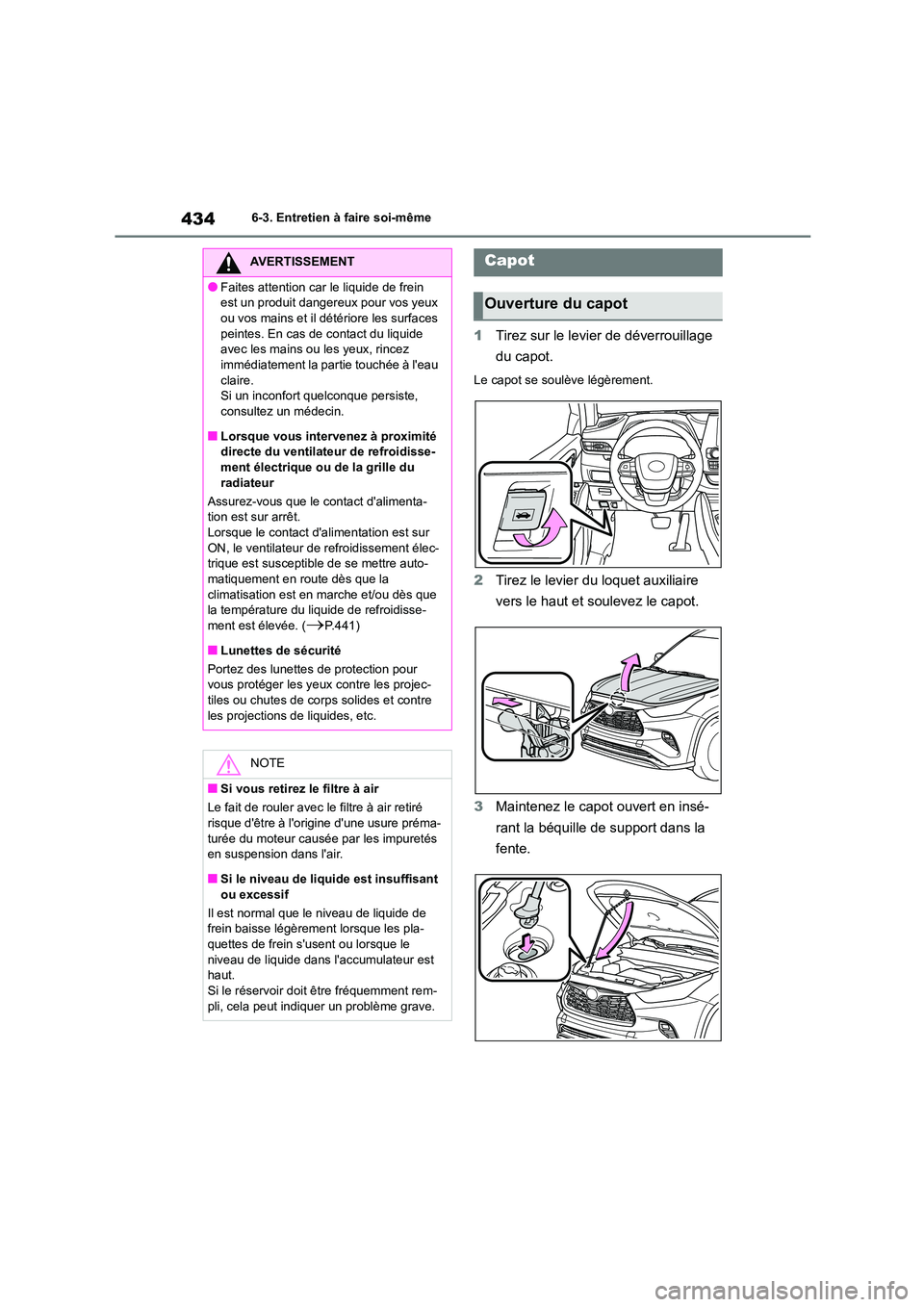 TOYOTA HIGHLANDER 2022 Manuel du propriétaire (in French) 4346-3. Entretien à faire soi-même
1Tirez sur le levier de déverrouillage
du capot.
Le capot se soulève légèrement.
2 Tirez le levier du loquet auxiliaire
vers le haut et soulevez le capot. TOYOTA HIGHLANDER 2022 Manuel du propriétaire (in French) 4346-3. Entretien à faire soi-même
1Tirez sur le levier de déverrouillage
du capot.
Le capot se soulève légèrement.
2 Tirez le levier du loquet auxiliaire
vers le haut et soulevez le capot.