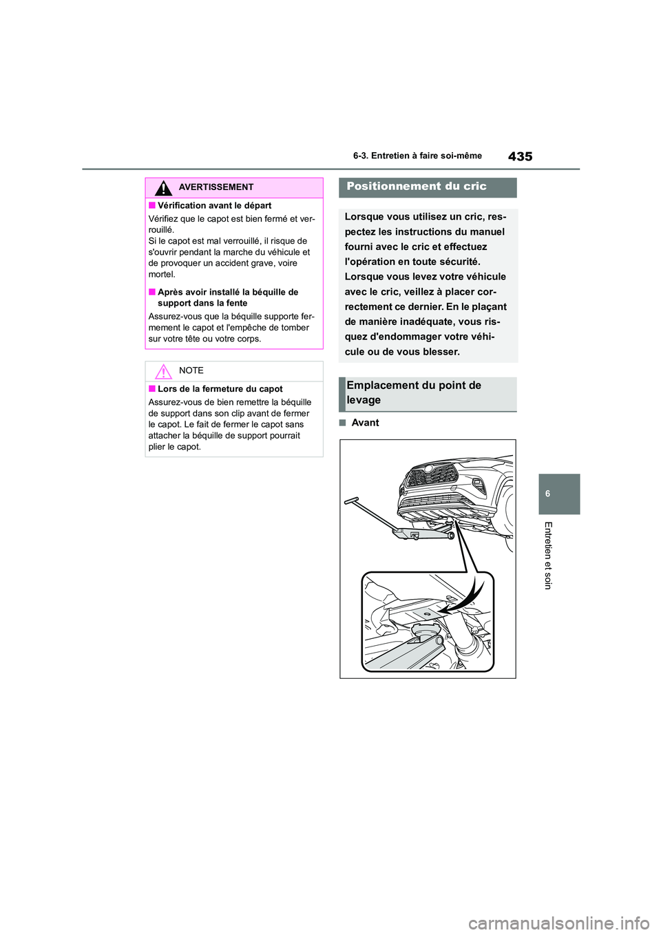 TOYOTA HIGHLANDER 2022 Manuel du propriétaire (in French) 435
6
6-3. Entretien à faire soi-même
Entretien et soin
■Avant
AVERTISSEMENT
■Vérification avant le départ
Vérifiez que le capot est bien fermé et ver-
rouillé.
Si le capot est mal verro TOYOTA HIGHLANDER 2022 Manuel du propriétaire (in French) 435
6
6-3. Entretien à faire soi-même
Entretien et soin
■Avant
AVERTISSEMENT
■Vérification avant le départ
Vérifiez que le capot est bien fermé et ver-
rouillé.
Si le capot est mal verro