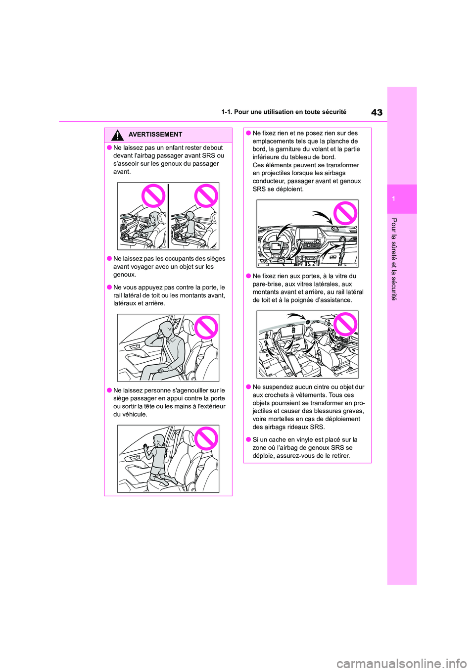 TOYOTA HIGHLANDER 2022 Manuel du propriétaire (in French) 43
1
1-1. Pour une utilisation en toute sécurité
Pour la sûreté et la sécurité
AVERTISSEMENT
●Ne laissez pas un enfant rester debout
devant l’airbag passager avant SRS ou
s’asseoir sur TOYOTA HIGHLANDER 2022 Manuel du propriétaire (in French) 43
1
1-1. Pour une utilisation en toute sécurité
Pour la sûreté et la sécurité
AVERTISSEMENT
●Ne laissez pas un enfant rester debout
devant l’airbag passager avant SRS ou
s’asseoir sur