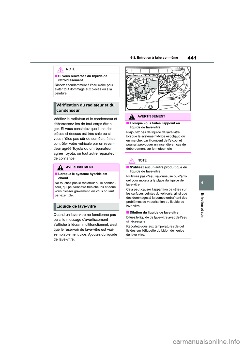 TOYOTA HIGHLANDER 2022 Manuel du propriétaire (in French) 441
6
6-3. Entretien à faire soi-même
Entretien et soin
Vérifiez le radiateur et le condenseur et
débarrassez-les de tout corps étran-
ger. Si vous constatez que lune des
pièces ci-dessus e TOYOTA HIGHLANDER 2022 Manuel du propriétaire (in French) 441
6
6-3. Entretien à faire soi-même
Entretien et soin
Vérifiez le radiateur et le condenseur et
débarrassez-les de tout corps étran-
ger. Si vous constatez que lune des
pièces ci-dessus e