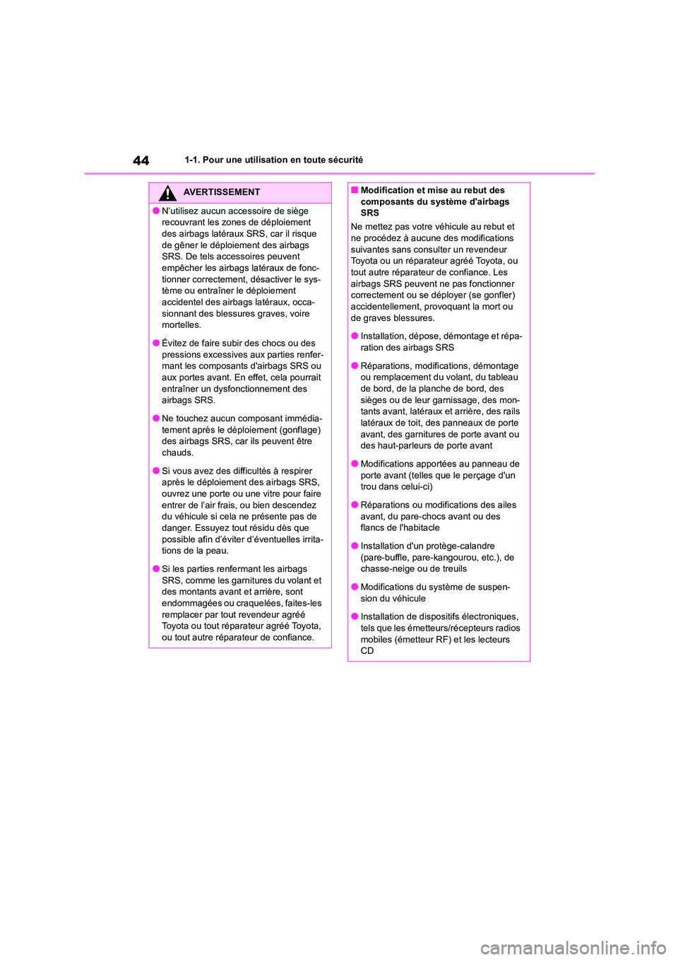 TOYOTA HIGHLANDER 2022 Manuel du propriétaire (in French) 441-1. Pour une utilisation en toute sécurité
AVERTISSEMENT
●N’utilisez aucun accessoire de siège
recouvrant les zones de déploiement
des airbags latéraux SRS, car il risque de gêner le TOYOTA HIGHLANDER 2022 Manuel du propriétaire (in French) 441-1. Pour une utilisation en toute sécurité
AVERTISSEMENT
●N’utilisez aucun accessoire de siège
recouvrant les zones de déploiement
des airbags latéraux SRS, car il risque de gêner le
