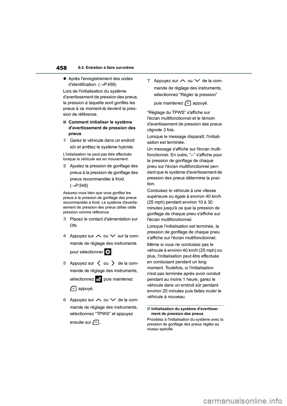 TOYOTA HIGHLANDER 2022 Manuel du propriétaire (in French) 4586-3. Entretien à faire soi-même
Après lenregistrement des codes
didentification. ( P.459)
Lors de linitialisation du système
davertissement de pression des pneus,
la pression à TOYOTA HIGHLANDER 2022 Manuel du propriétaire (in French) 4586-3. Entretien à faire soi-même
Après lenregistrement des codes
didentification. ( P.459)
Lors de linitialisation du système
davertissement de pression des pneus,
la pression à