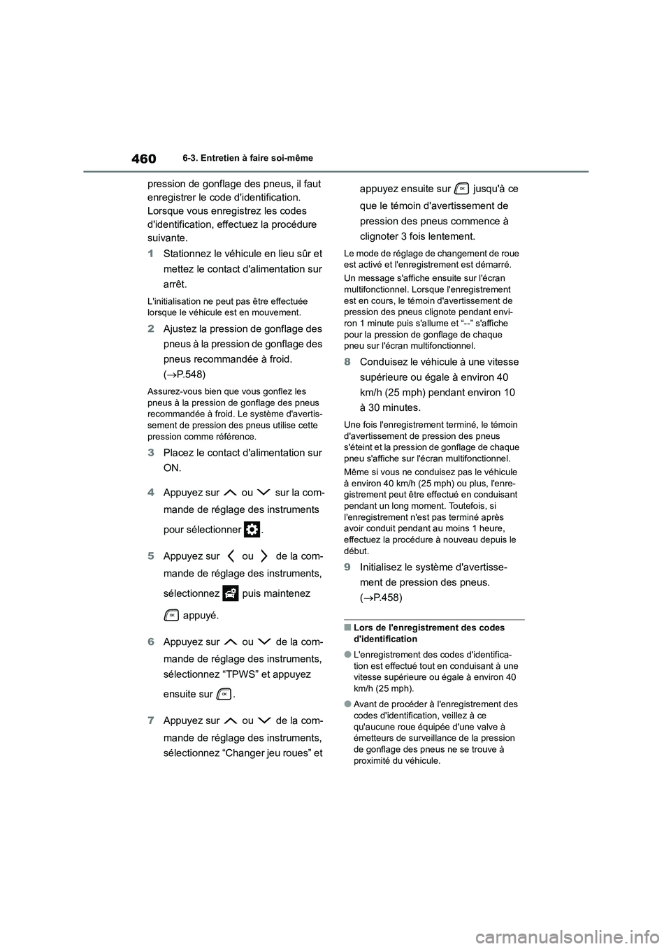 TOYOTA HIGHLANDER 2022  Manuel du propriétaire (in French) 4606-3. Entretien à faire soi-même
pression de gonflage des pneus, il faut  
enregistrer le code didentification. 
Lorsque vous enregistrez les codes 
didentification, effectuez la procédure 
sui