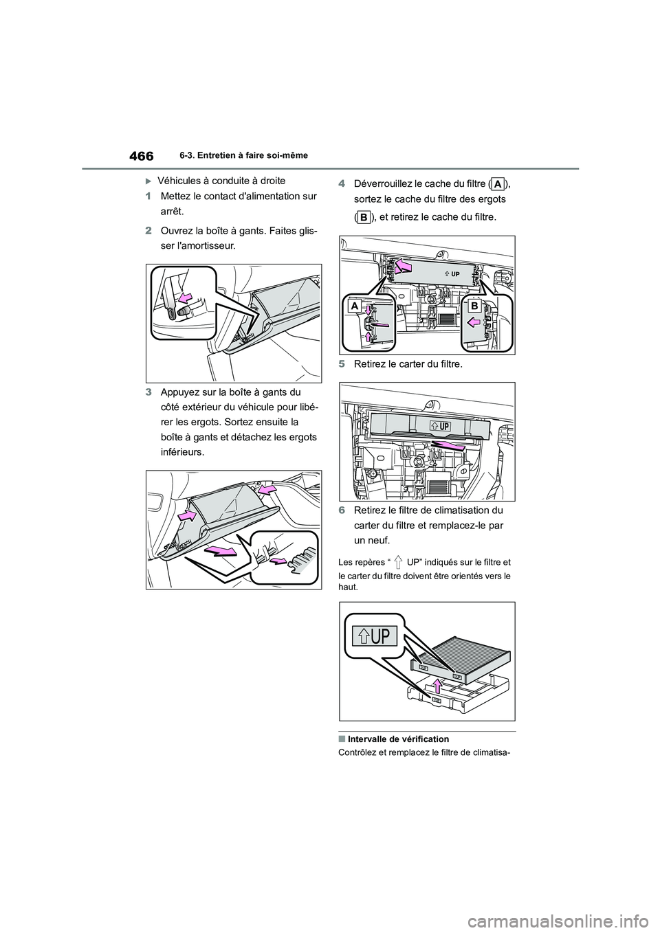 TOYOTA HIGHLANDER 2022  Manuel du propriétaire (in French) 4666-3. Entretien à faire soi-même
Véhicules à conduite à droite 
1 Mettez le contact dalimentation sur  
arrêt. 
2 Ouvrez la boîte à gants. Faites glis- 
ser lamortisseur. 
3 Appuyez sur