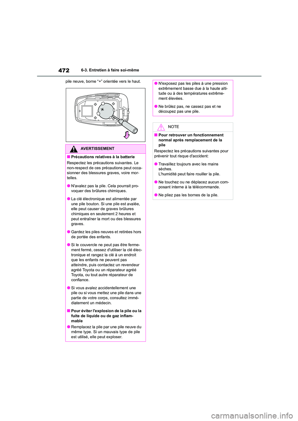 TOYOTA HIGHLANDER 2022  Manuel du propriétaire (in French) 4726-3. Entretien à faire soi-même 
pile neuve, borne “+” orientée vers le haut.
AVERTISSEMENT
■Précautions relatives à la batterie 
Respectez les précautions suivantes. Le  non-respect de