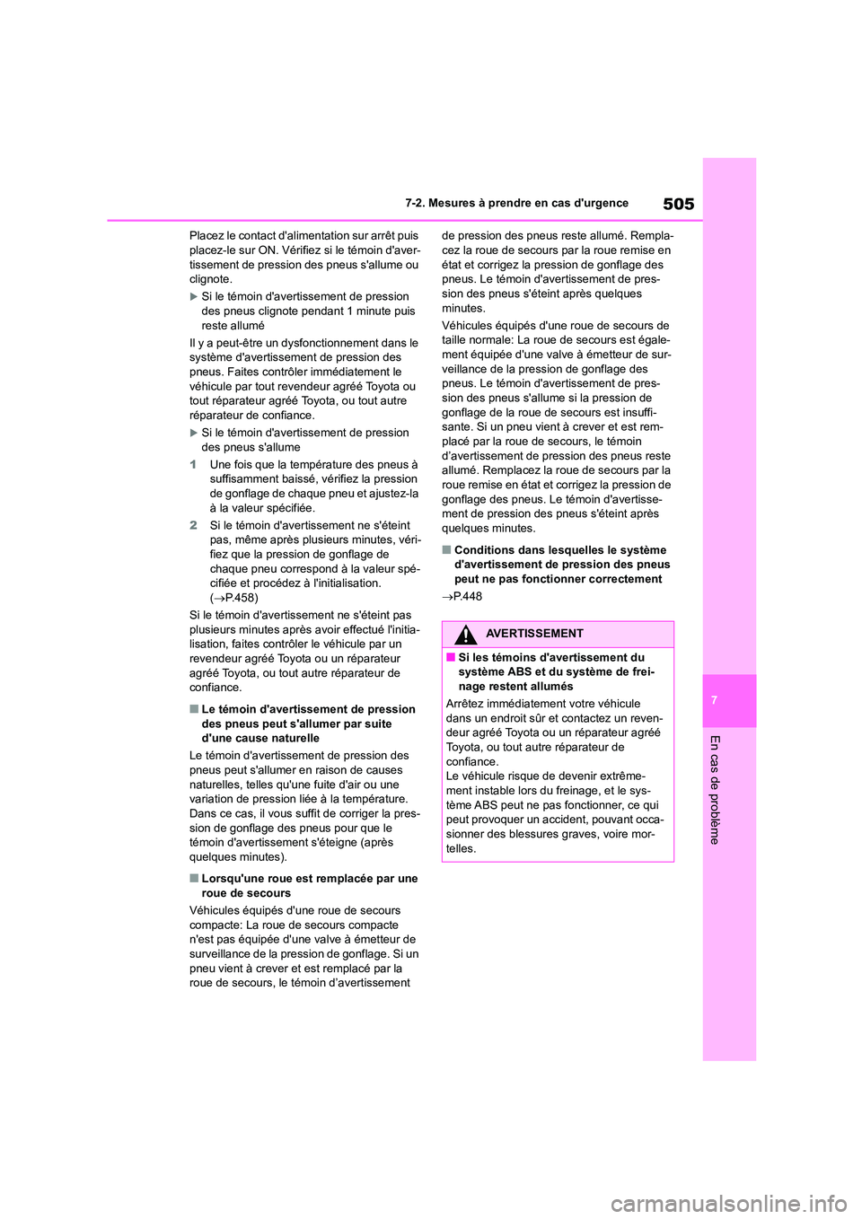 TOYOTA HIGHLANDER 2022 Manuel du propriétaire (in French) 505
7
7-2. Mesures à prendre en cas durgence
En cas de problème
Placez le contact dalimentation sur arrêt puis placez-le sur ON. Vérifiez si le témoin daver-
tissement de pression des pneus TOYOTA HIGHLANDER 2022 Manuel du propriétaire (in French) 505
7
7-2. Mesures à prendre en cas durgence
En cas de problème
Placez le contact dalimentation sur arrêt puis placez-le sur ON. Vérifiez si le témoin daver-
tissement de pression des pneus