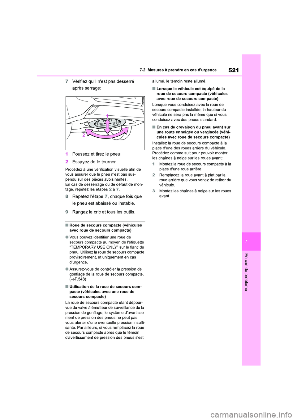 TOYOTA HIGHLANDER 2022 Manuel du propriétaire (in French) 521
7
7-2. Mesures à prendre en cas durgence
En cas de problème
7 Vérifiez quil nest pas desserré
après serrage:
1 Poussez et tirez le pneu
2 Essayez de le tourner
Procédez à une vérif TOYOTA HIGHLANDER 2022 Manuel du propriétaire (in French) 521
7
7-2. Mesures à prendre en cas durgence
En cas de problème
7 Vérifiez quil nest pas desserré
après serrage:
1 Poussez et tirez le pneu
2 Essayez de le tourner
Procédez à une vérif