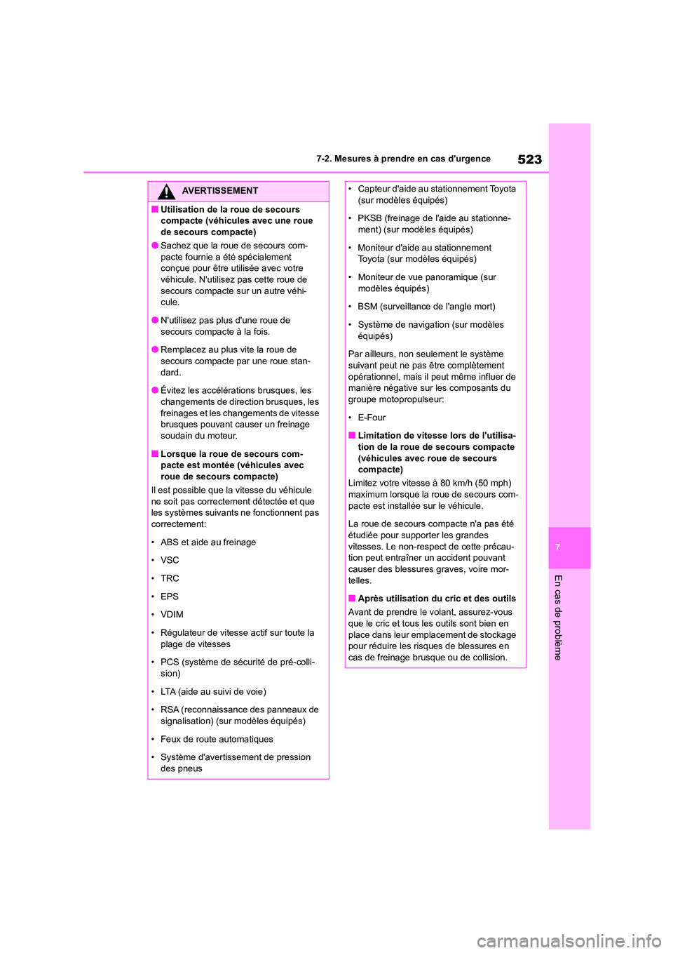 TOYOTA HIGHLANDER 2022 Manuel du propriétaire (in French) 523
7
7-2. Mesures à prendre en cas durgence
En cas de problème
AVERTISSEMENT
■Utilisation de la roue de secours
compacte (véhicules avec une roue
de secours compacte)
●Sachez que la roue TOYOTA HIGHLANDER 2022 Manuel du propriétaire (in French) 523
7
7-2. Mesures à prendre en cas durgence
En cas de problème
AVERTISSEMENT
■Utilisation de la roue de secours
compacte (véhicules avec une roue
de secours compacte)
●Sachez que la roue