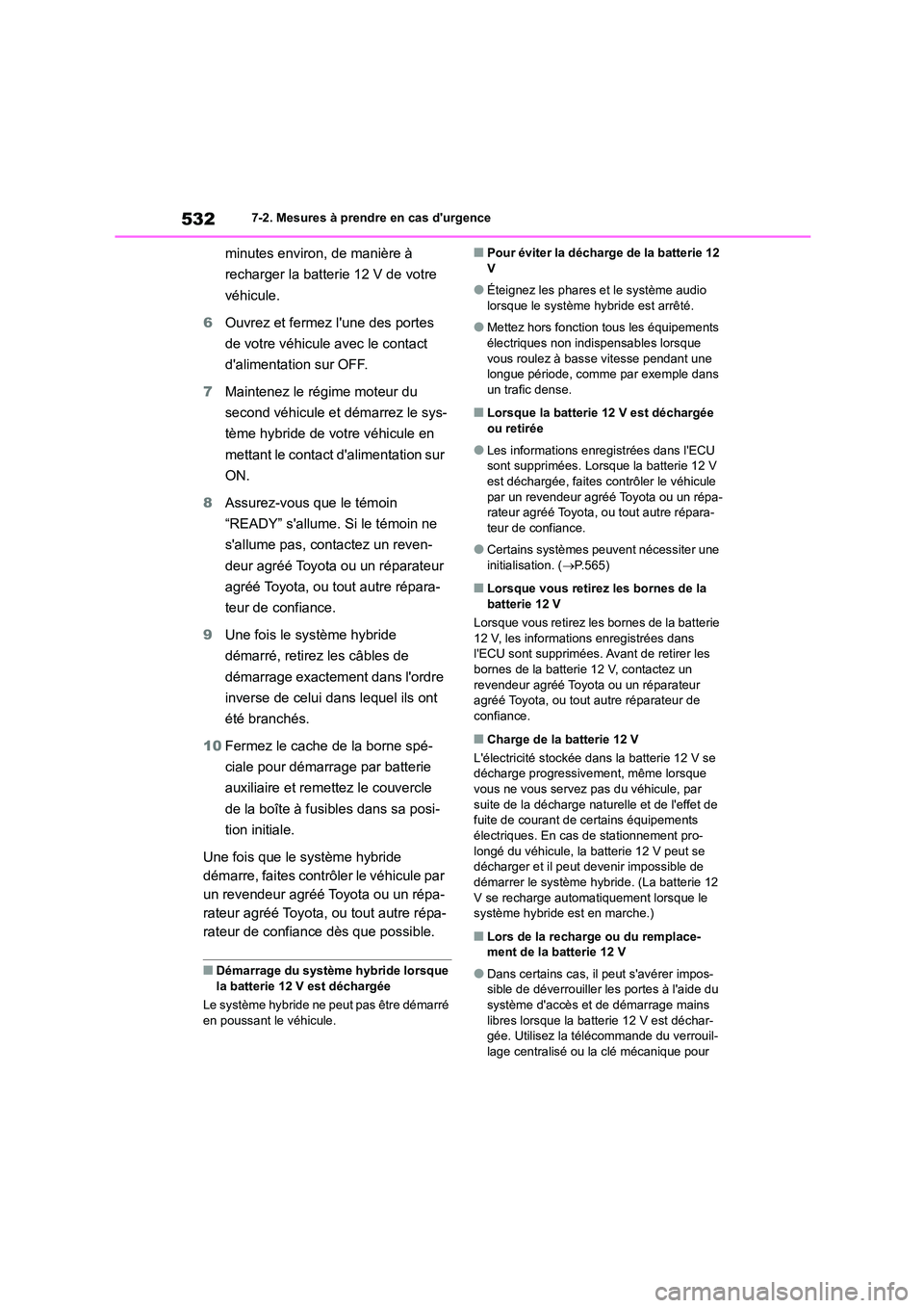 TOYOTA HIGHLANDER 2022 Manuel du propriétaire (in French) 5327-2. Mesures à prendre en cas durgence
minutes environ, de manière à
recharger la batterie 12 V de votre
véhicule.
6 Ouvrez et fermez lune des portes
de votre véhicule avec le contact TOYOTA HIGHLANDER 2022 Manuel du propriétaire (in French) 5327-2. Mesures à prendre en cas durgence
minutes environ, de manière à
recharger la batterie 12 V de votre
véhicule.
6 Ouvrez et fermez lune des portes
de votre véhicule avec le contact