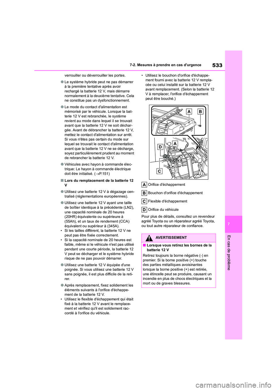 TOYOTA HIGHLANDER 2022 Manuel du propriétaire (in French) 533
7
7-2. Mesures à prendre en cas durgence
En cas de problème
verrouiller ou déverrouiller les portes.
●Le système hybride peut ne pas démarrer
à la première tentative après avoir rec TOYOTA HIGHLANDER 2022 Manuel du propriétaire (in French) 533
7
7-2. Mesures à prendre en cas durgence
En cas de problème
verrouiller ou déverrouiller les portes.
●Le système hybride peut ne pas démarrer
à la première tentative après avoir rec