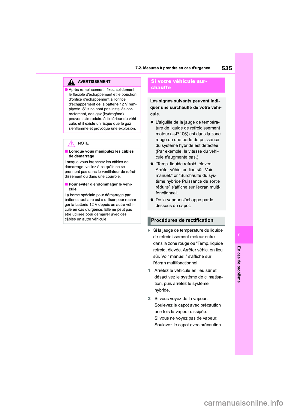 TOYOTA HIGHLANDER 2022 Manuel du propriétaire (in French) 535
7
7-2. Mesures à prendre en cas durgence
En cas de problème
Si la jauge de température du liquide
de refroidissement moteur entre
dans la zone rouge ou “Temp. liquide
refroid. élev TOYOTA HIGHLANDER 2022 Manuel du propriétaire (in French) 535
7
7-2. Mesures à prendre en cas durgence
En cas de problème
Si la jauge de température du liquide
de refroidissement moteur entre
dans la zone rouge ou “Temp. liquide
refroid. élev