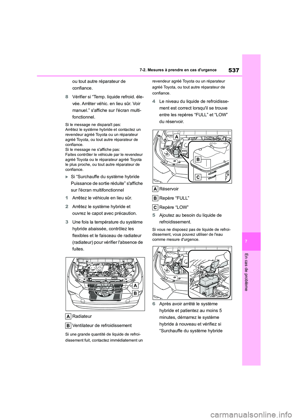 TOYOTA HIGHLANDER 2022 Manuel du propriétaire (in French) 537
7
7-2. Mesures à prendre en cas durgence
En cas de problème
ou tout autre réparateur de
confiance.
8 Vérifier si “Temp. liquide refroid. éle-
vée. Arrêter véhic. en lieu sûr. Voir TOYOTA HIGHLANDER 2022 Manuel du propriétaire (in French) 537
7
7-2. Mesures à prendre en cas durgence
En cas de problème
ou tout autre réparateur de
confiance.
8 Vérifier si “Temp. liquide refroid. éle-
vée. Arrêter véhic. en lieu sûr. Voir
