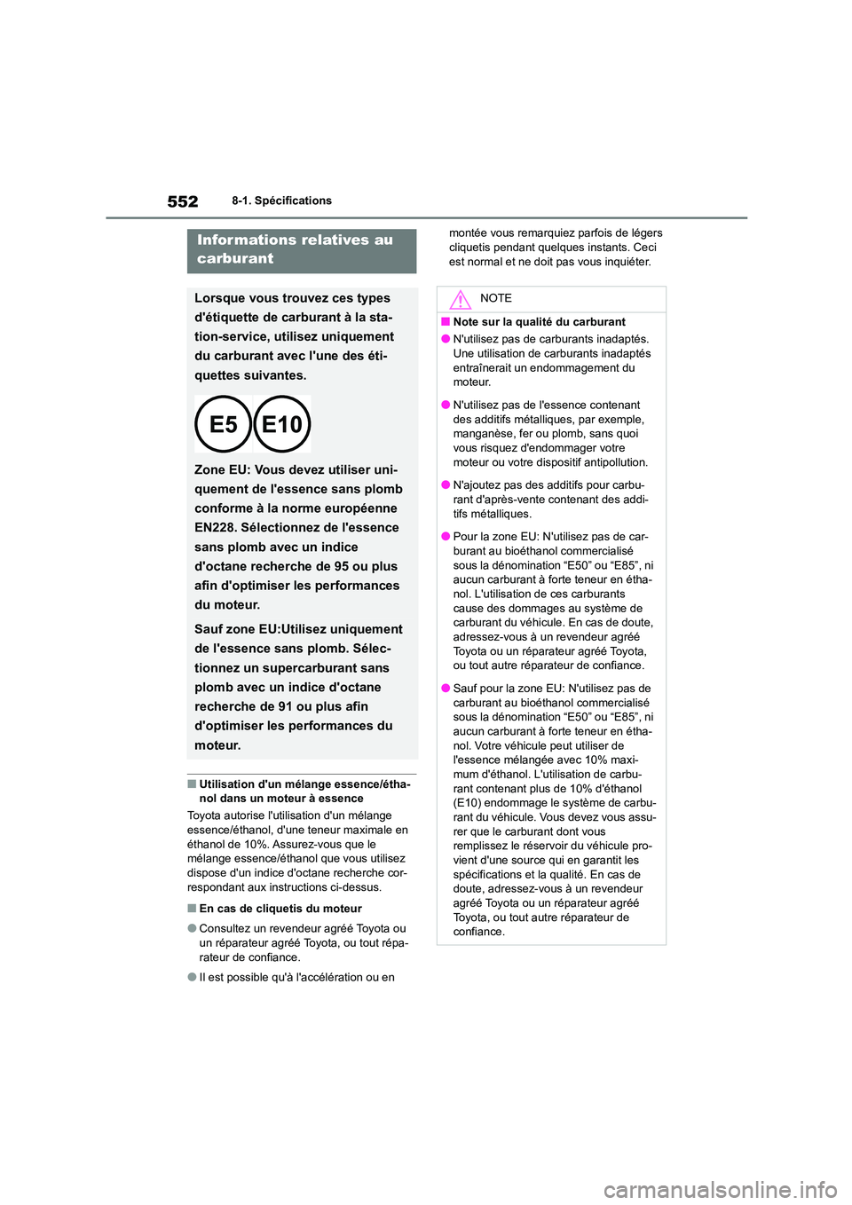 TOYOTA HIGHLANDER 2022 Manuel du propriétaire (in French) 5528-1. Spécifications
■Utilisation dun mélange essence/étha- nol dans un moteur à essence
Toyota autorise lutilisation dun mélange
essence/éthanol, dune teneur maximale en
éthanol de TOYOTA HIGHLANDER 2022 Manuel du propriétaire (in French) 5528-1. Spécifications
■Utilisation dun mélange essence/étha- nol dans un moteur à essence
Toyota autorise lutilisation dun mélange
essence/éthanol, dune teneur maximale en
éthanol de