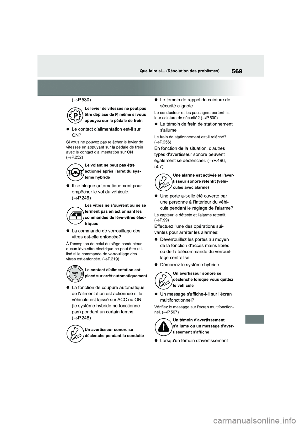 TOYOTA HIGHLANDER 2022 Manuel du propriétaire (in French) 569Que faire si... (Résolution des problèmes)
(P.530)
Le contact dalimentation est-il sur
ON?
Si vous ne pouvez pas relâcher le levier de vitesses en appuyant sur la pédale de frein
TOYOTA HIGHLANDER 2022 Manuel du propriétaire (in French) 569Que faire si... (Résolution des problèmes)
(P.530)
Le contact dalimentation est-il sur
ON?
Si vous ne pouvez pas relâcher le levier de vitesses en appuyant sur la pédale de frein