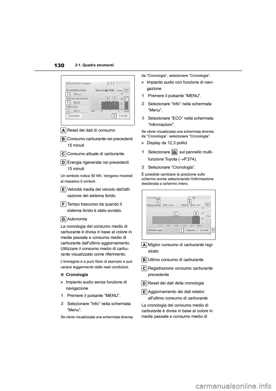 TOYOTA HIGHLANDER 2021 Manuale duso (in Italian) 1302-1. Quadro strumenti
Reset dei dati di consumo
Consumo carburante nei precedenti
15 minuti
Consumo attuale di carburante
Energia rigenerata nei precedenti
15 minuti
Un simbolo indica 50 Wh. TOYOTA HIGHLANDER 2021 Manuale duso (in Italian) 1302-1. Quadro strumenti
Reset dei dati di consumo
Consumo carburante nei precedenti
15 minuti
Consumo attuale di carburante
Energia rigenerata nei precedenti
15 minuti
Un simbolo indica 50 Wh.
