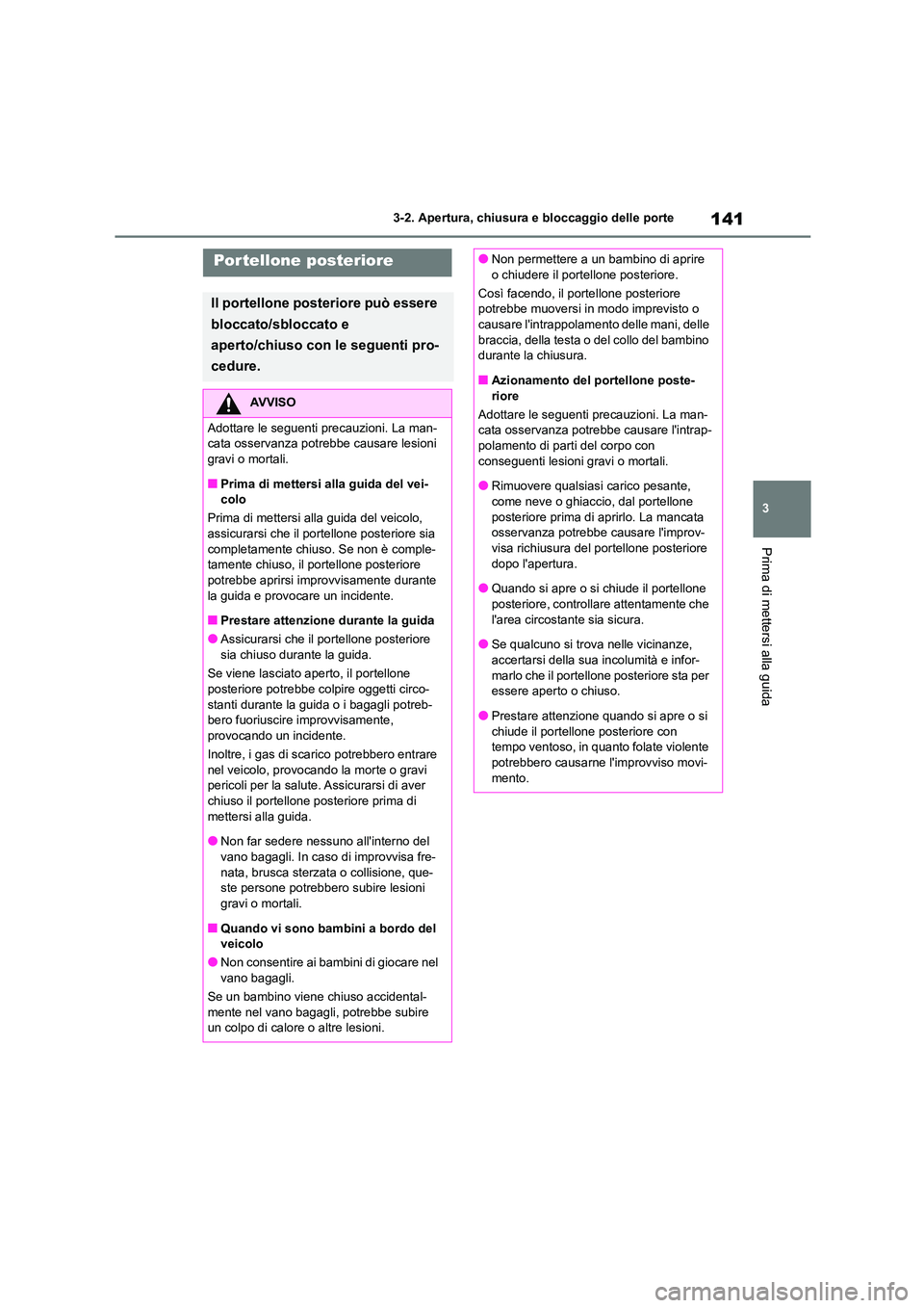TOYOTA HIGHLANDER 2021 Manuale duso (in Italian) 141
3
3-2. Apertura, chiusura e bloccaggio delle porte
Prima di mettersi alla guida
Por tellone posteriore
Il portellone posteriore può essere
bloccato/sbloccato e
aperto/chiuso con le seguenti p TOYOTA HIGHLANDER 2021 Manuale duso (in Italian) 141
3
3-2. Apertura, chiusura e bloccaggio delle porte
Prima di mettersi alla guida
Por tellone posteriore
Il portellone posteriore può essere
bloccato/sbloccato e
aperto/chiuso con le seguenti p