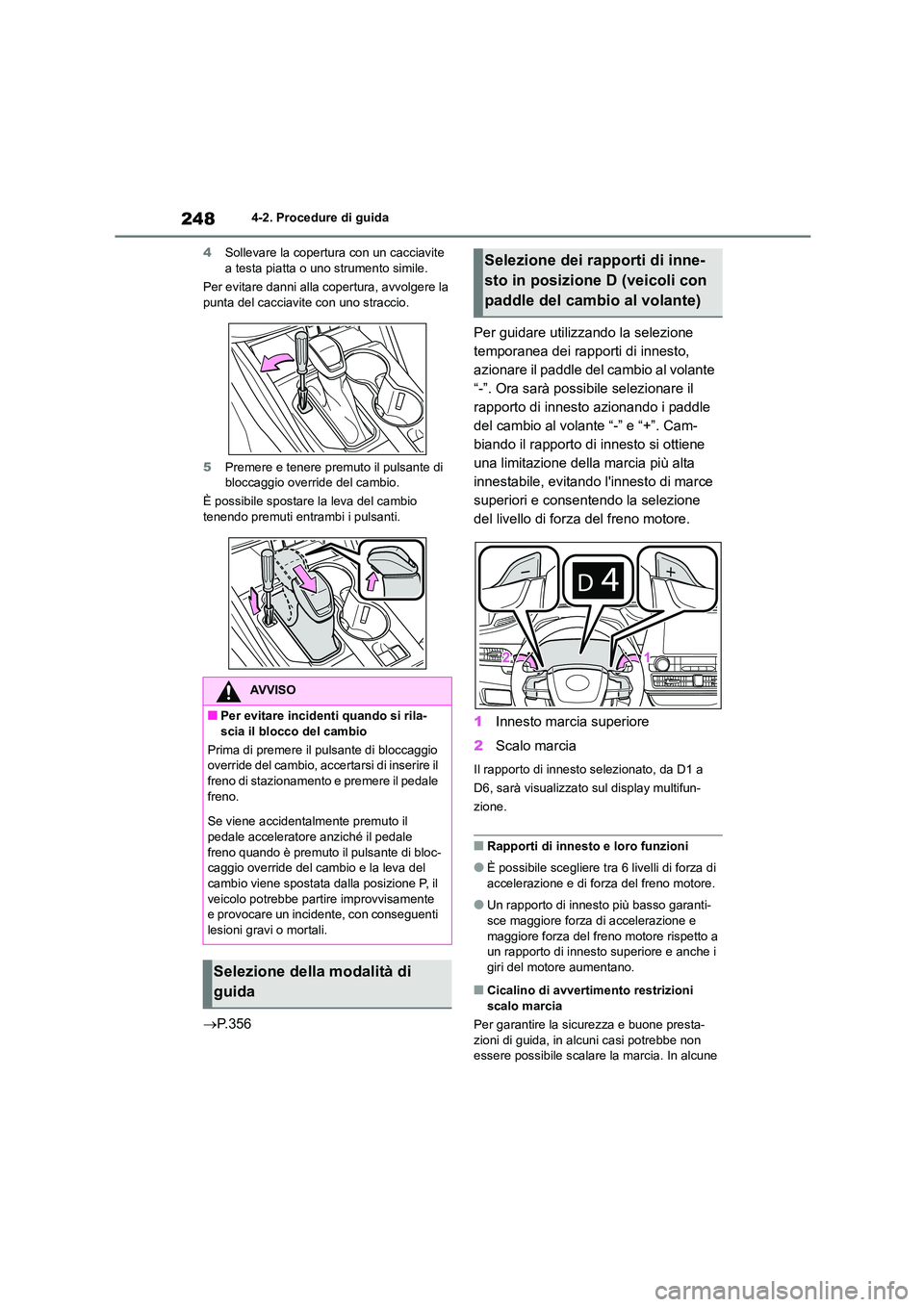 TOYOTA HIGHLANDER 2021  Manuale duso (in Italian) 2484-2. Procedure di guida 
4 Sollevare la copertura con un cacciavite  a testa piatta o uno strumento simile. 
Per evitare danni alla copertura, avvolgere la  
punta del cacciavite con uno straccio. 