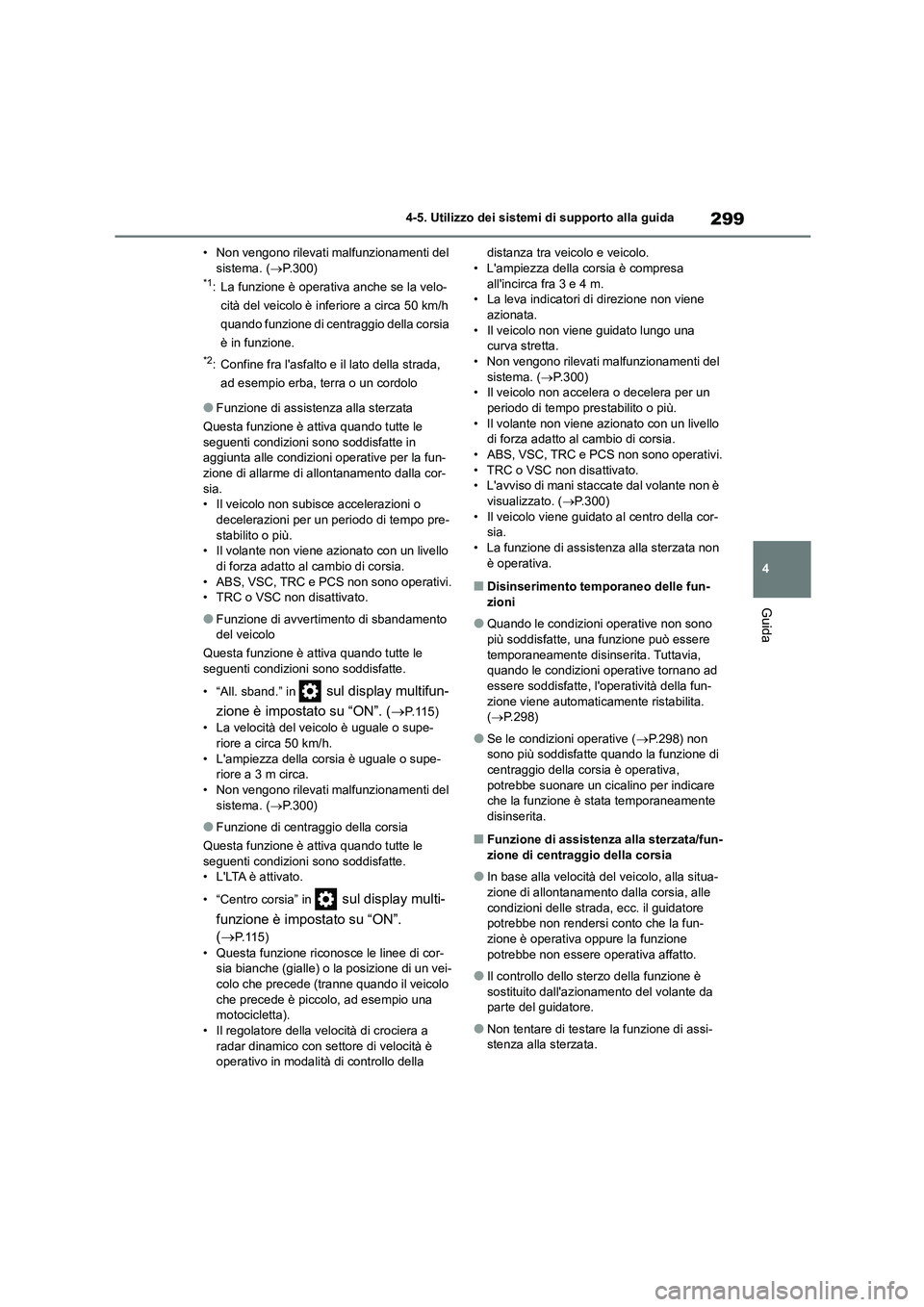 TOYOTA HIGHLANDER 2021 Manuale duso (in Italian) 299
4
4-5. Utilizzo dei sistemi di supporto alla guida
Guida
• Non vengono rilevati malfunzionamenti del sistema. ( P.300)*1: La funzione è operativa anche se la velo-
cità del veicolo è in TOYOTA HIGHLANDER 2021 Manuale duso (in Italian) 299
4
4-5. Utilizzo dei sistemi di supporto alla guida
Guida
• Non vengono rilevati malfunzionamenti del sistema. ( P.300)*1: La funzione è operativa anche se la velo-
cità del veicolo è in