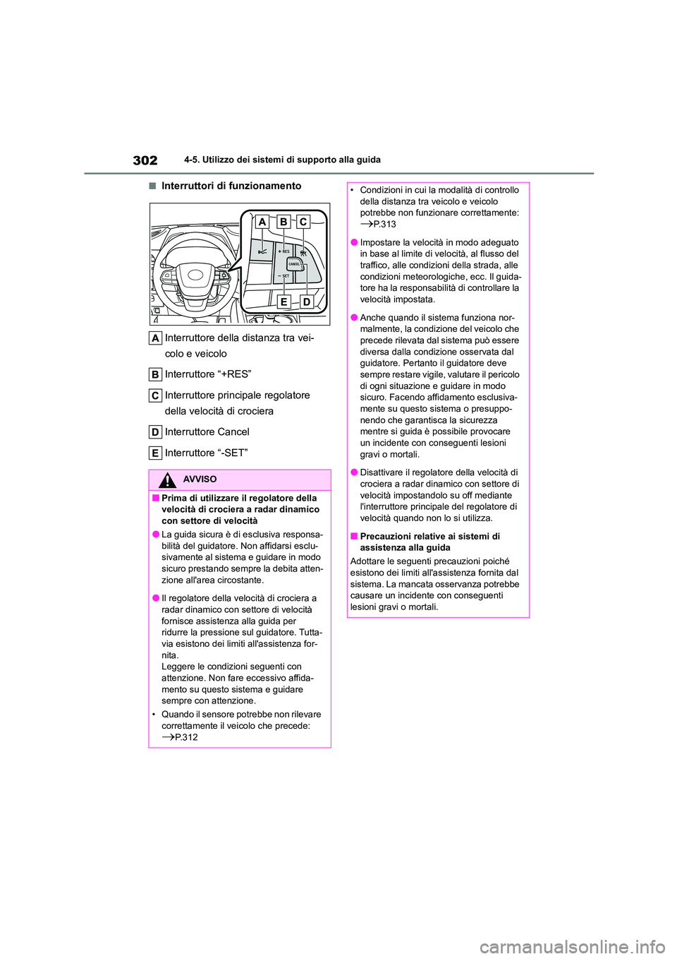 TOYOTA HIGHLANDER 2021 Manuale duso (in Italian) 3024-5. Utilizzo dei sistemi di supporto alla guida
■Interruttori di funzionamento
Interruttore della distanza tra vei-
colo e veicolo
Interruttore “+RES”
Interruttore principale regolatore TOYOTA HIGHLANDER 2021 Manuale duso (in Italian) 3024-5. Utilizzo dei sistemi di supporto alla guida
■Interruttori di funzionamento
Interruttore della distanza tra vei-
colo e veicolo
Interruttore “+RES”
Interruttore principale regolatore