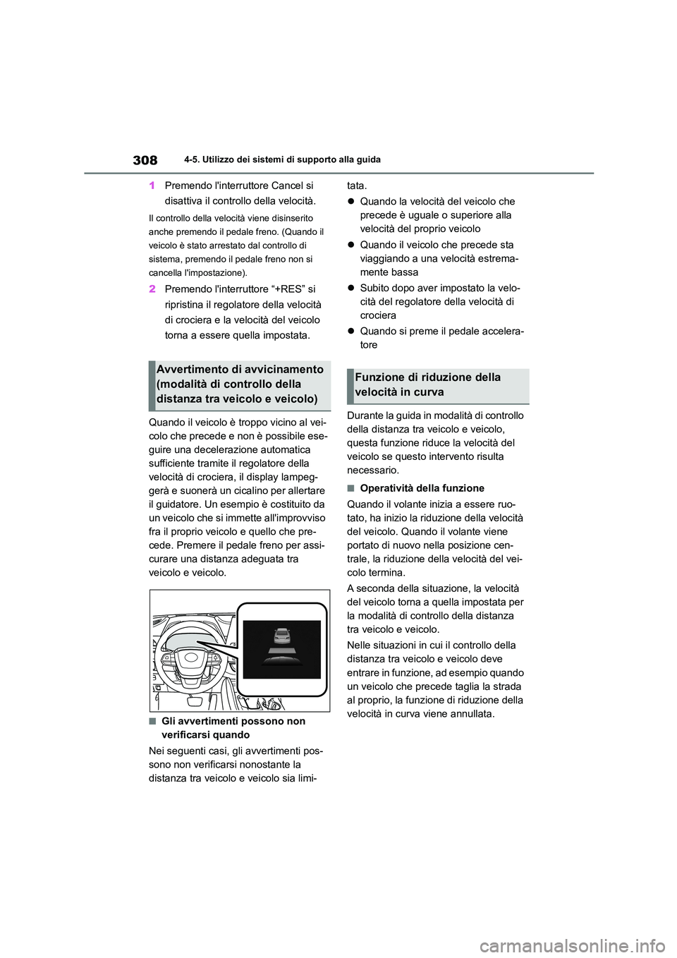 TOYOTA HIGHLANDER 2021 Manuale duso (in Italian) 3084-5. Utilizzo dei sistemi di supporto alla guida
1Premendo linterruttore Cancel si
disattiva il controllo della velocità.
Il controllo della velocità viene disinserito
anche premendo il peda TOYOTA HIGHLANDER 2021 Manuale duso (in Italian) 3084-5. Utilizzo dei sistemi di supporto alla guida
1Premendo linterruttore Cancel si
disattiva il controllo della velocità.
Il controllo della velocità viene disinserito
anche premendo il peda