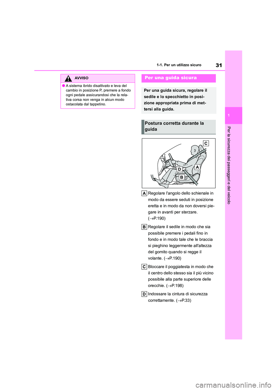 TOYOTA HIGHLANDER 2021 Manuale duso (in Italian) 31
1
1-1. Per un utilizzo sicuro
Per la sicurezza dei passeggeri e del veicolo
Regolare langolo dello schienale in
modo da essere seduti in posizione
eretta e in modo da non doversi pie-
gare in TOYOTA HIGHLANDER 2021 Manuale duso (in Italian) 31
1
1-1. Per un utilizzo sicuro
Per la sicurezza dei passeggeri e del veicolo
Regolare langolo dello schienale in
modo da essere seduti in posizione
eretta e in modo da non doversi pie-
gare in