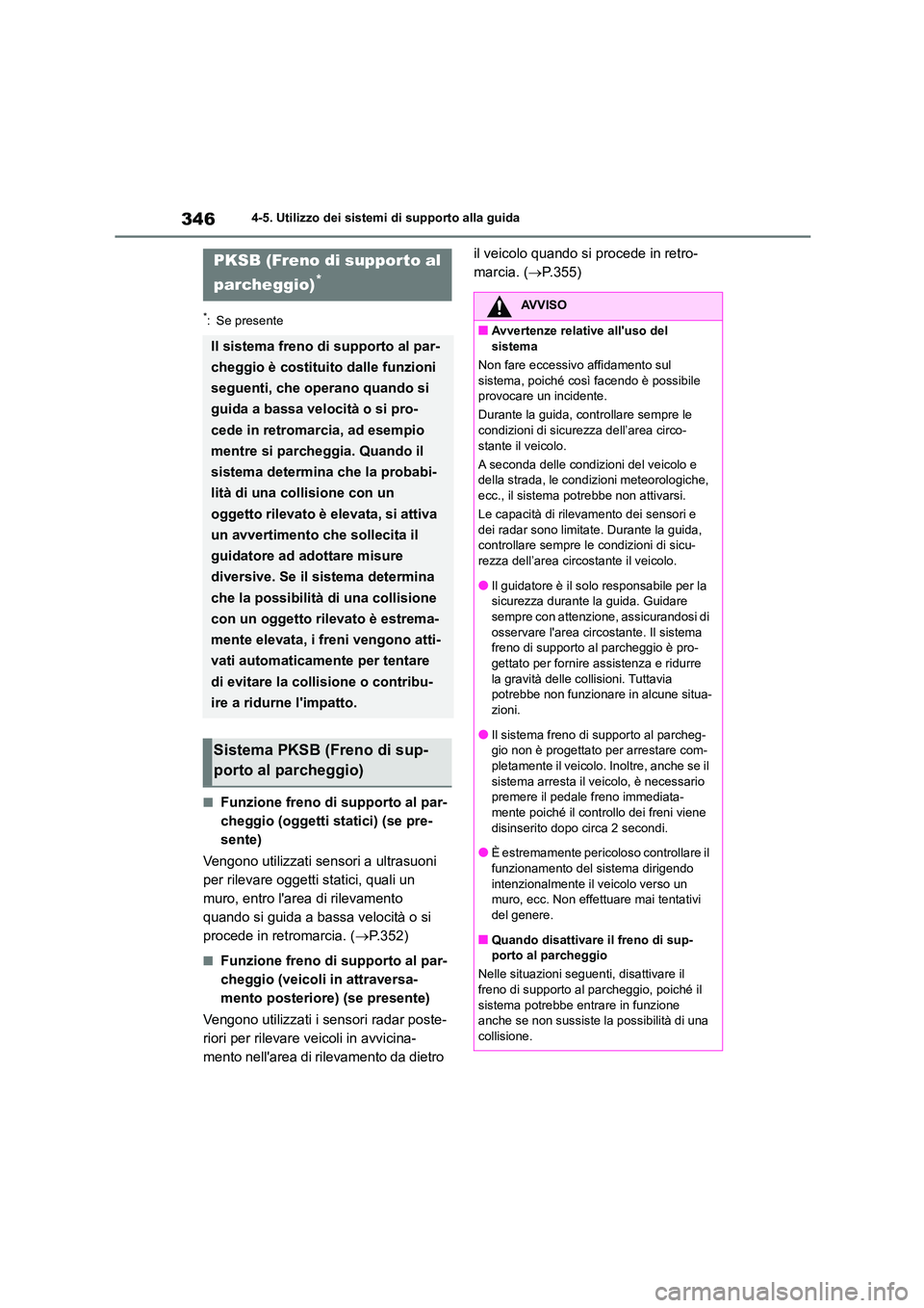 TOYOTA HIGHLANDER 2021  Manuale duso (in Italian) 3464-5. Utilizzo dei sistemi di supporto alla guida
*: Se presente
■Funzione freno di supporto al par- 
cheggio (oggetti statici) (se pre-
sente) 
Vengono utilizzati sensori a ultrasuoni  
per rilev