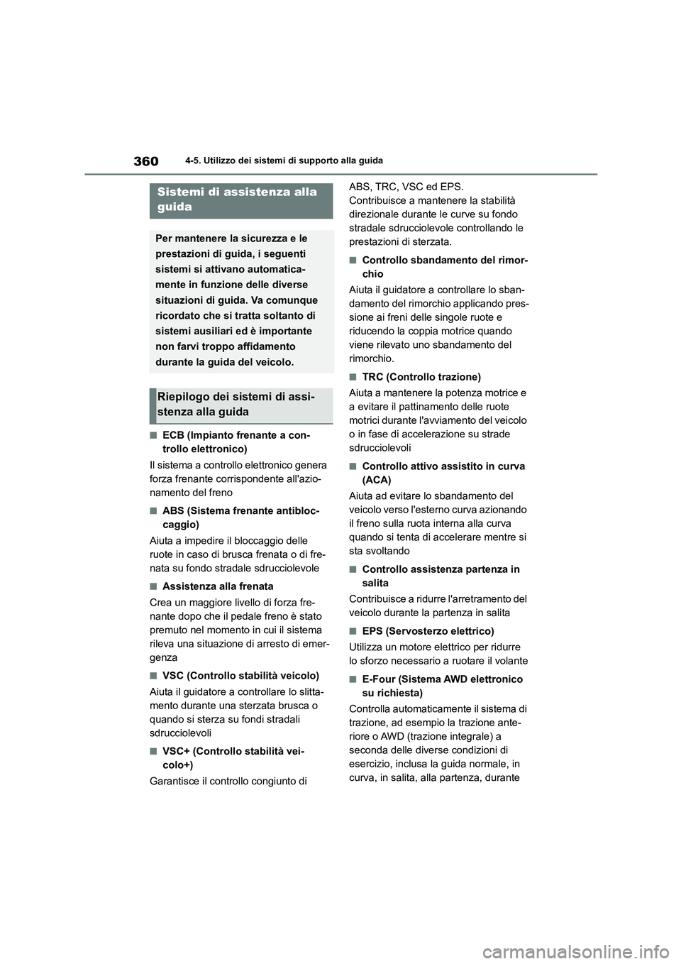 TOYOTA HIGHLANDER 2021 Manuale duso (in Italian) 3604-5. Utilizzo dei sistemi di supporto alla guida
■ECB (Impianto frenante a con-
trollo elettronico)
Il sistema a controllo elettronico genera
forza frenante corrispondente allazio-
namento d TOYOTA HIGHLANDER 2021 Manuale duso (in Italian) 3604-5. Utilizzo dei sistemi di supporto alla guida
■ECB (Impianto frenante a con-
trollo elettronico)
Il sistema a controllo elettronico genera
forza frenante corrispondente allazio-
namento d