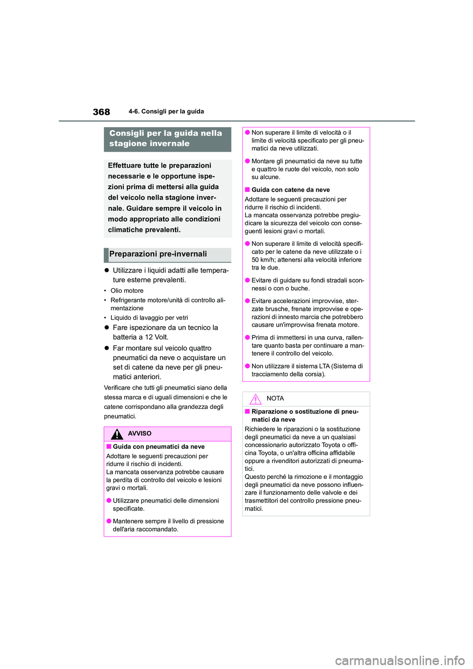TOYOTA HIGHLANDER 2021 Manuale duso (in Italian) 3684-6. Consigli per la guida
Utilizzare i liquidi adatti alle tempera-
ture esterne prevalenti.
•Olio motore
• Refrigerante motore/unità di controllo ali-
mentazione
• Liquido di lavagg TOYOTA HIGHLANDER 2021 Manuale duso (in Italian) 3684-6. Consigli per la guida
Utilizzare i liquidi adatti alle tempera-
ture esterne prevalenti.
•Olio motore
• Refrigerante motore/unità di controllo ali-
mentazione
• Liquido di lavagg