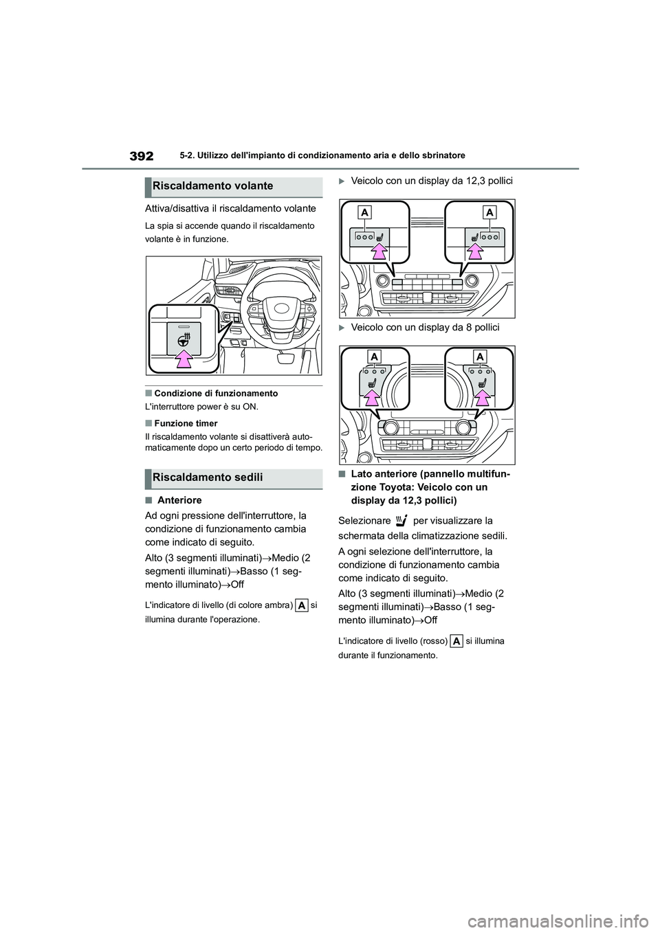 TOYOTA HIGHLANDER 2021  Manuale duso (in Italian) 3925-2. Utilizzo dellimpianto di condizionamento aria e dello sbrinatore
Attiva/disattiva il riscaldamento volante
La spia si accende quando il riscaldamento  
volante è in funzione.
■Condizione d