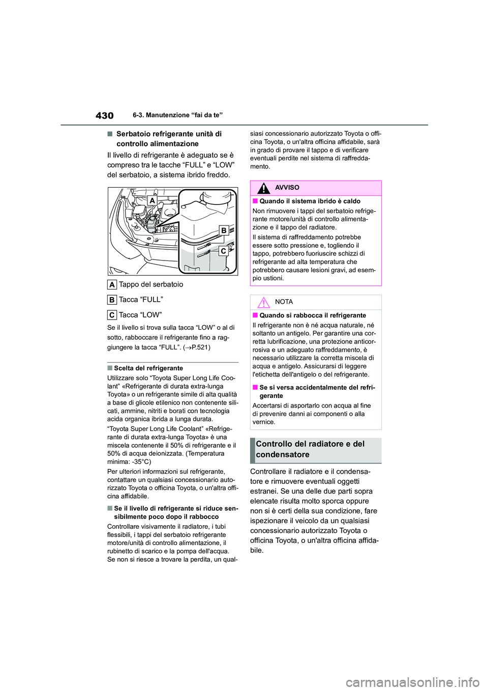 TOYOTA HIGHLANDER 2021  Manuale duso (in Italian) 4306-3. Manutenzione “fai da te”
■Serbatoio refrigerante unità di  
controllo alimentazione 
Il livello di refrigerante è adeguato se è  
compreso tra le tacche “FULL” e “LOW” 
del se
