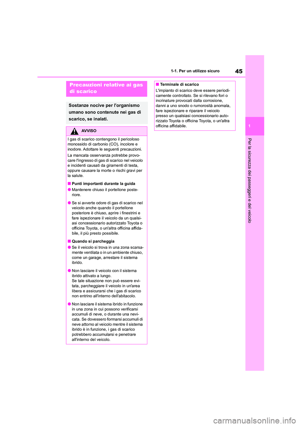 TOYOTA HIGHLANDER 2021 Manuale duso (in Italian) 45
1
1-1. Per un utilizzo sicuro
Per la sicurezza dei passeggeri e del veicolo
Precauzioni relative ai gas
di scarico
Sostanze nocive per lorganismo
umano sono contenute nei gas di
scarico, se TOYOTA HIGHLANDER 2021 Manuale duso (in Italian) 45
1
1-1. Per un utilizzo sicuro
Per la sicurezza dei passeggeri e del veicolo
Precauzioni relative ai gas
di scarico
Sostanze nocive per lorganismo
umano sono contenute nei gas di
scarico, se
