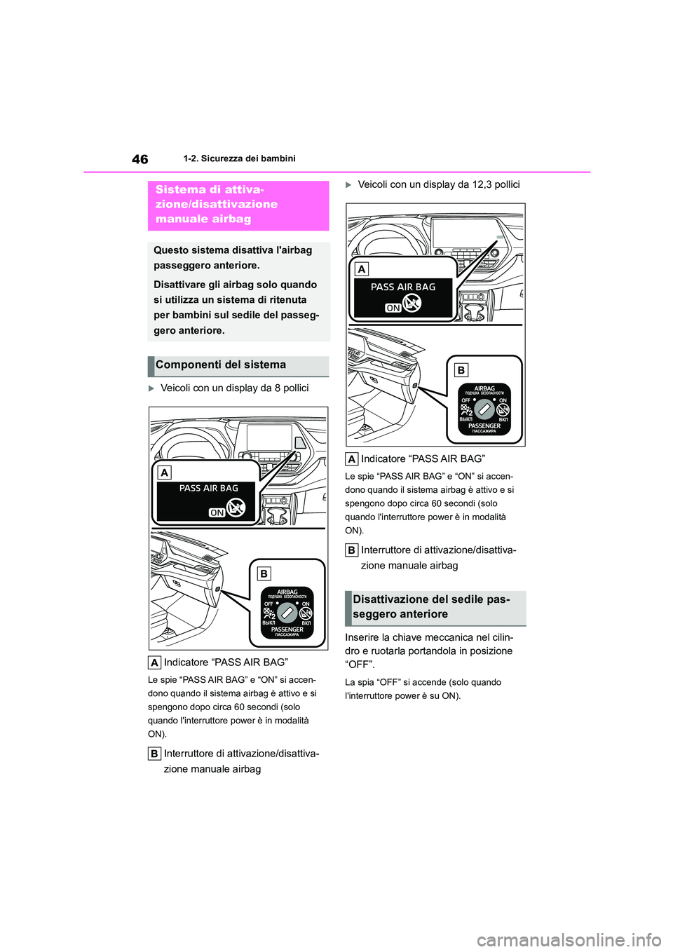 TOYOTA HIGHLANDER 2021 Manuale duso (in Italian) 461-2. Sicurezza dei bambini
1-2.Sicurezza dei bambini
Veicoli con un display da 8 pollici
Indicatore “PASS AIR BAG”
Le spie “PASS AIR BAG” e “ON” si accen-
dono quando il sistema air TOYOTA HIGHLANDER 2021 Manuale duso (in Italian) 461-2. Sicurezza dei bambini
1-2.Sicurezza dei bambini
Veicoli con un display da 8 pollici
Indicatore “PASS AIR BAG”
Le spie “PASS AIR BAG” e “ON” si accen-
dono quando il sistema air
