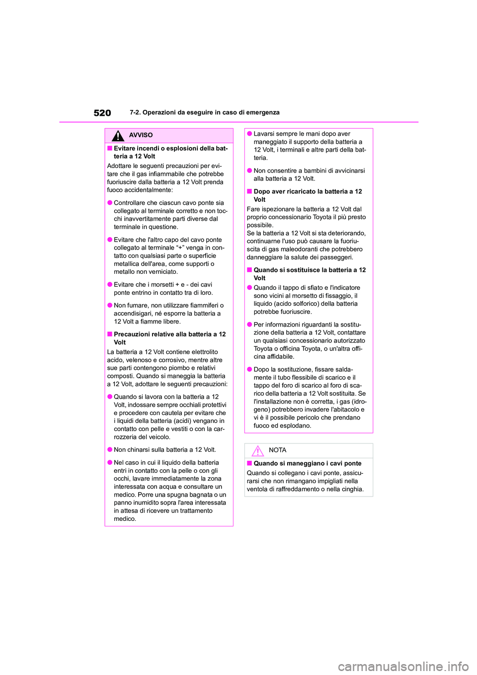 TOYOTA HIGHLANDER 2021  Manuale duso (in Italian) 5207-2. Operazioni da eseguire in caso di emergenza
AVVISO
■Evitare incendi o esplosioni della bat- 
teria a 12 Volt 
Adottare le seguenti precauzioni per evi- 
tare che il gas infiammabile che potr