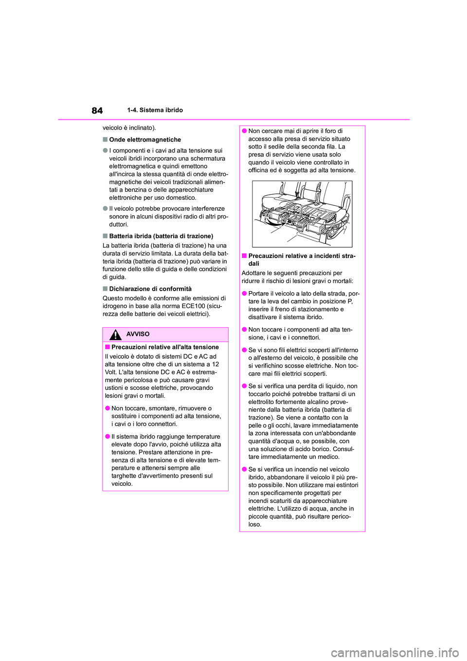 TOYOTA HIGHLANDER 2022 Manuale duso (in Italian) 841-4. Sistema ibrido
veicolo è inclinato).
■Onde elettromagnetiche
●I componenti e i cavi ad alta tensione sui
veicoli ibridi incorporano una schermatura elettromagnetica e quindi emettono TOYOTA HIGHLANDER 2022 Manuale duso (in Italian) 841-4. Sistema ibrido
veicolo è inclinato).
■Onde elettromagnetiche
●I componenti e i cavi ad alta tensione sui
veicoli ibridi incorporano una schermatura elettromagnetica e quindi emettono