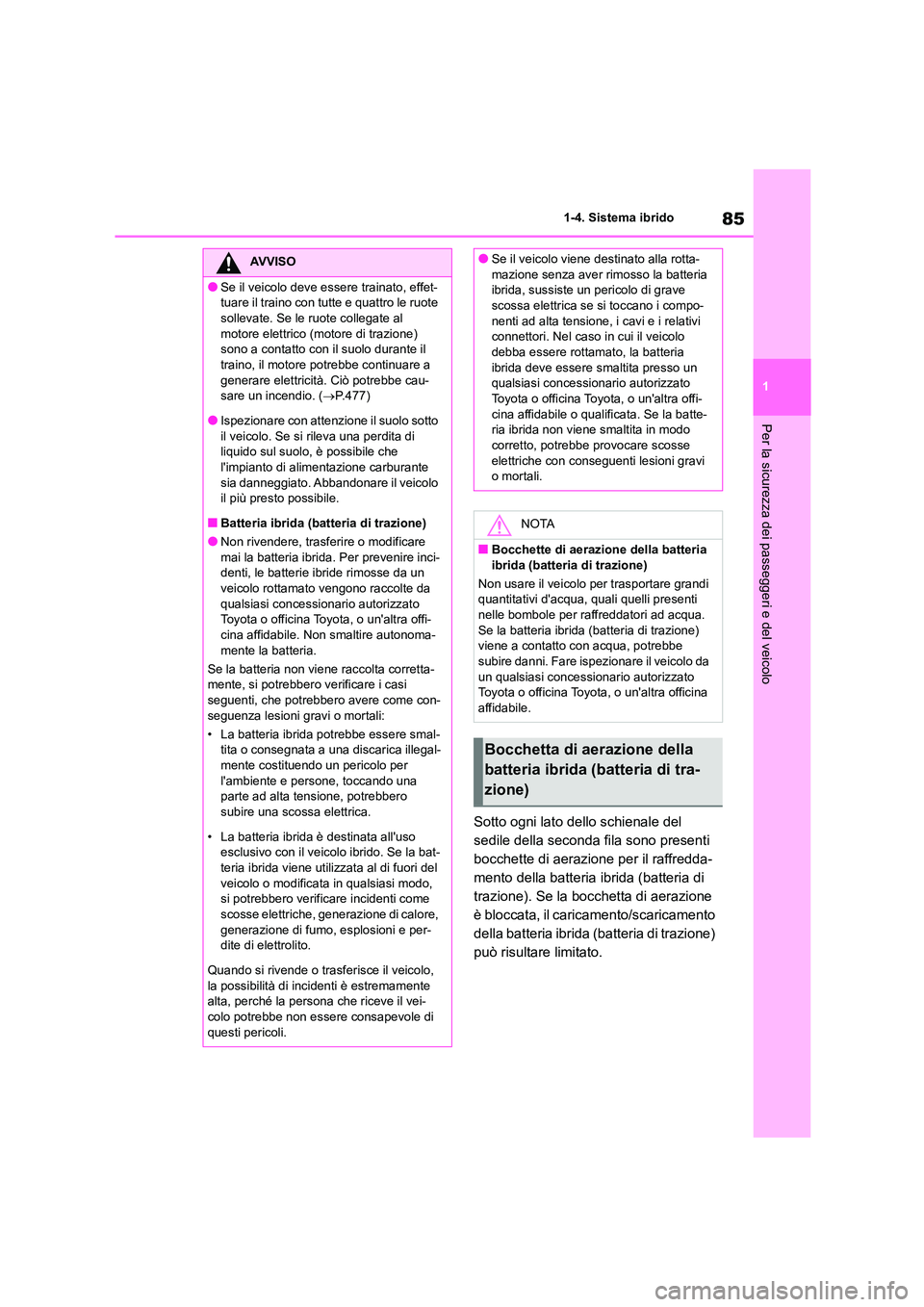 TOYOTA HIGHLANDER 2022 Manuale duso (in Italian) 85
1
1-4. Sistema ibrido
Per la sicurezza dei passeggeri e del veicolo
Sotto ogni lato dello schienale del
sedile della seconda fila sono presenti
bocchette di aerazione per il raffredda-
mento de TOYOTA HIGHLANDER 2022 Manuale duso (in Italian) 85
1
1-4. Sistema ibrido
Per la sicurezza dei passeggeri e del veicolo
Sotto ogni lato dello schienale del
sedile della seconda fila sono presenti
bocchette di aerazione per il raffredda-
mento de