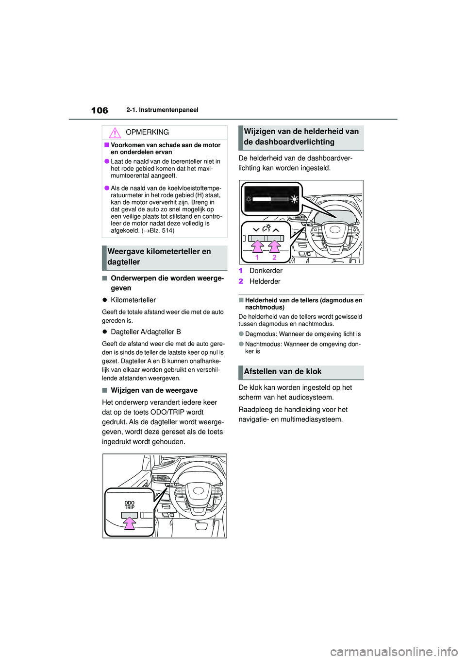 TOYOTA HIGHLANDER 2021 Instructieboekje (in Dutch) 1062-1. Instrumentenpaneel
■Onderwerpen die worden weerge-
geven
Kilometerteller
Geeft de totale afstand weer die met de auto
gereden is.
Dagteller A/dagteller B
Geeft de afstand weer die m TOYOTA HIGHLANDER 2021 Instructieboekje (in Dutch) 1062-1. Instrumentenpaneel
■Onderwerpen die worden weerge-
geven
Kilometerteller
Geeft de totale afstand weer die met de auto
gereden is.
Dagteller A/dagteller B
Geeft de afstand weer die m