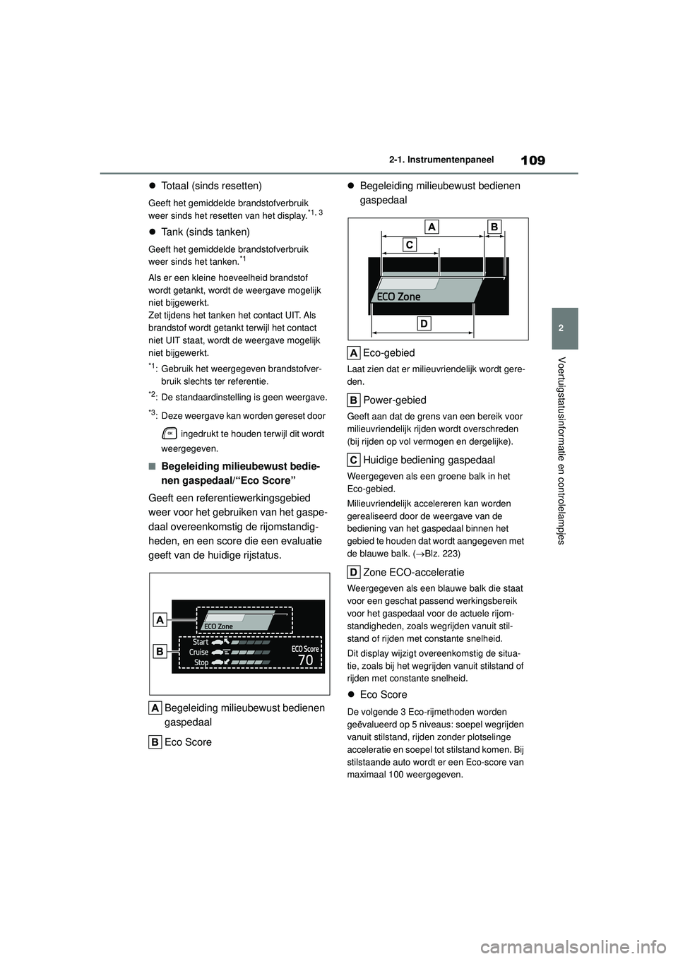 TOYOTA HIGHLANDER 2021 Instructieboekje (in Dutch) 109
2
2-1. Instrumentenpaneel
Voertuigstatusinformatie en controlelampjes
Totaal (sinds resetten)
Geeft het gemiddelde brandstofverbruik
weer sinds het resetten van het display.*1, 3
Tank (sin TOYOTA HIGHLANDER 2021 Instructieboekje (in Dutch) 109
2
2-1. Instrumentenpaneel
Voertuigstatusinformatie en controlelampjes
Totaal (sinds resetten)
Geeft het gemiddelde brandstofverbruik
weer sinds het resetten van het display.*1, 3
Tank (sin