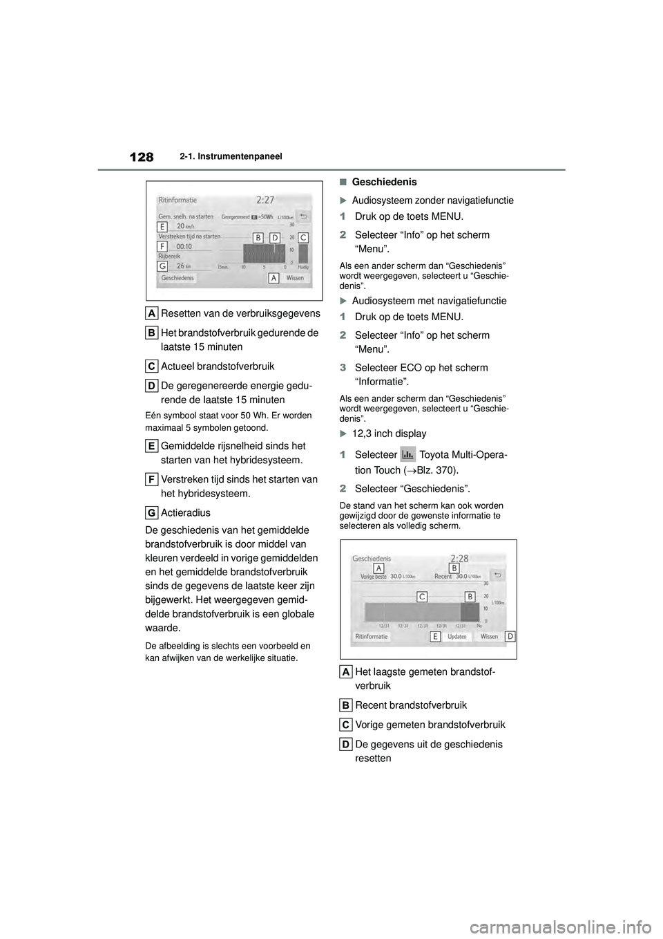 TOYOTA HIGHLANDER 2021 Instructieboekje (in Dutch) 1282-1. Instrumentenpaneel
Resetten van de verbruiksgegevens
Het brandstofverbruik gedurende de
laatste 15 minuten
Actueel brandstofverbruik
De geregenereerde energie gedu-
rende de laatste 15 minute TOYOTA HIGHLANDER 2021 Instructieboekje (in Dutch) 1282-1. Instrumentenpaneel
Resetten van de verbruiksgegevens
Het brandstofverbruik gedurende de
laatste 15 minuten
Actueel brandstofverbruik
De geregenereerde energie gedu-
rende de laatste 15 minute
