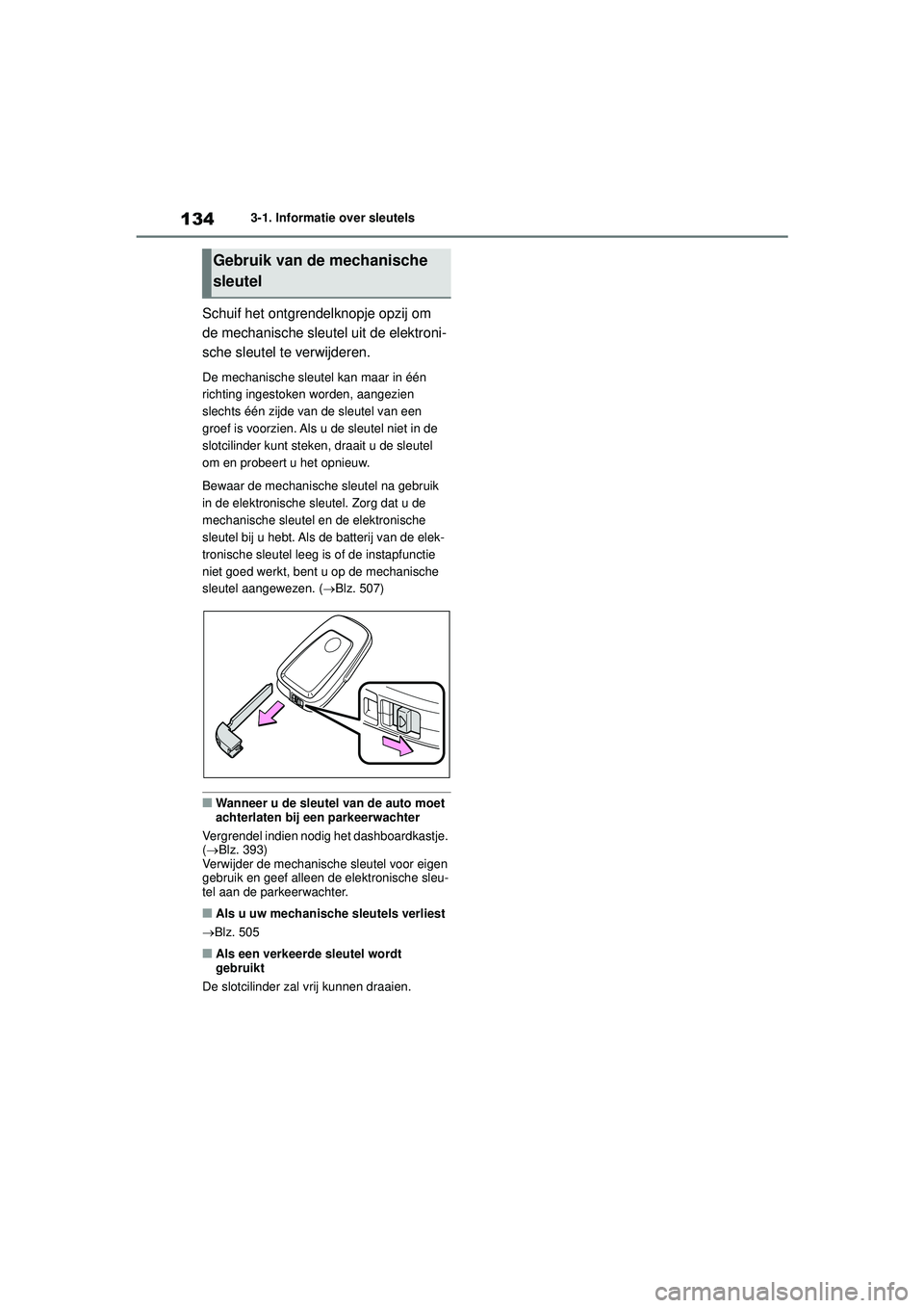TOYOTA HIGHLANDER 2021 Instructieboekje (in Dutch) 1343-1. Informatie over sleutels
Schuif het ontgrendelknopje opzij om
de mechanische sleutel uit de elektroni-
sche sleutel te verwijderen.
De mechanische sleutel kan maar in één
richting ingestok TOYOTA HIGHLANDER 2021 Instructieboekje (in Dutch) 1343-1. Informatie over sleutels
Schuif het ontgrendelknopje opzij om
de mechanische sleutel uit de elektroni-
sche sleutel te verwijderen.
De mechanische sleutel kan maar in één
richting ingestok