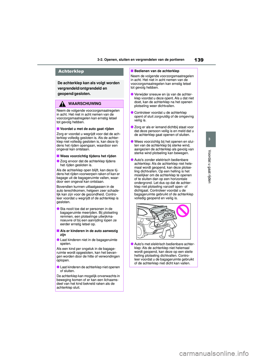 TOYOTA HIGHLANDER 2021 Instructieboekje (in Dutch) 139
3
3-2. Openen, sluiten en vergrendelen van de portieren
Voordat u gaat rijden
Achterklep
De achterklep kan als volgt worden
vergrendeld/ontgrendeld en
geopend/gesloten.
WAARSCHUWING
Neem de volg TOYOTA HIGHLANDER 2021 Instructieboekje (in Dutch) 139
3
3-2. Openen, sluiten en vergrendelen van de portieren
Voordat u gaat rijden
Achterklep
De achterklep kan als volgt worden
vergrendeld/ontgrendeld en
geopend/gesloten.
WAARSCHUWING
Neem de volg