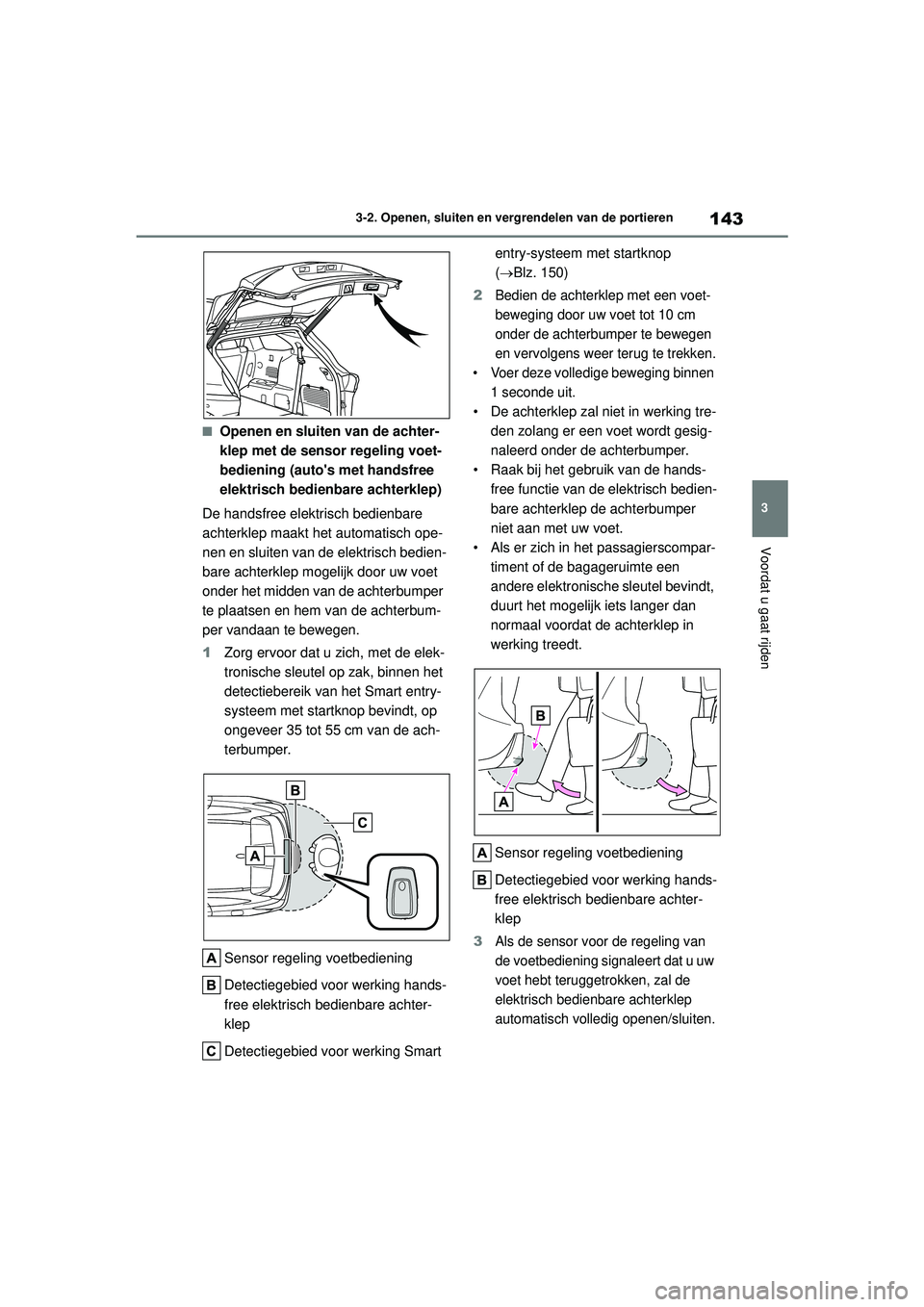 TOYOTA HIGHLANDER 2022 Instructieboekje (in Dutch) 143
3
3-2. Openen, sluiten en vergrendelen van de portieren
Voordat u gaat rijden
■Openen en sluiten van de achter-
klep met de sensor regeling voet-
bediening (autos met handsfree
elektrisch bedi TOYOTA HIGHLANDER 2022 Instructieboekje (in Dutch) 143
3
3-2. Openen, sluiten en vergrendelen van de portieren
Voordat u gaat rijden
■Openen en sluiten van de achter-
klep met de sensor regeling voet-
bediening (autos met handsfree
elektrisch bedi