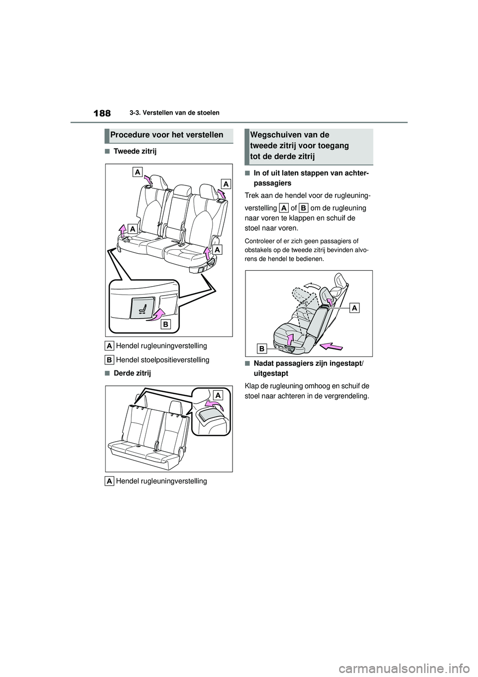 TOYOTA HIGHLANDER 2021  Instructieboekje (in Dutch) 1883-3. Verstellen van de stoelen
■Tw e e d e  z i t r i jHendel rugleuningverstelling
Hendel stoelpositieverstelling
■Derde zitrijHendel rugleuningverstelling
■In of uit laten stappen van achte
