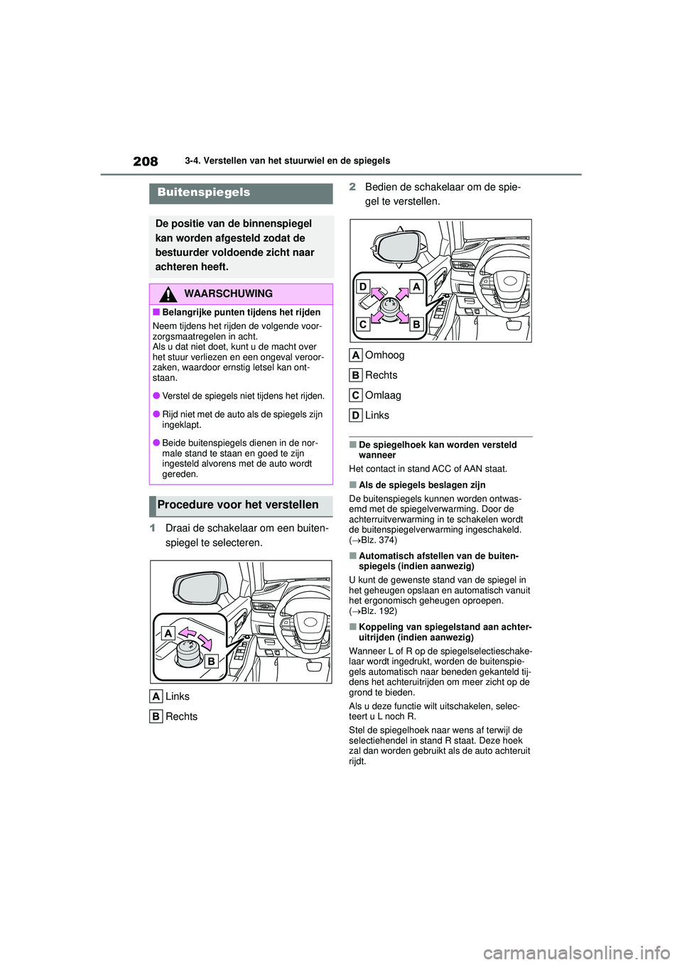 TOYOTA HIGHLANDER 2021 Instructieboekje (in Dutch) 2083-4. Verstellen van het stuurwiel en de spiegels
1Draai de schakelaar om een buiten-
spiegel te selecteren.
Links
Rechts 2
Bedien de schakelaar om de spie-
gel te verstellen.
Omhoog
Rechts
Omlaag
L TOYOTA HIGHLANDER 2021 Instructieboekje (in Dutch) 2083-4. Verstellen van het stuurwiel en de spiegels
1Draai de schakelaar om een buiten-
spiegel te selecteren.
Links
Rechts 2
Bedien de schakelaar om de spie-
gel te verstellen.
Omhoog
Rechts
Omlaag
L
