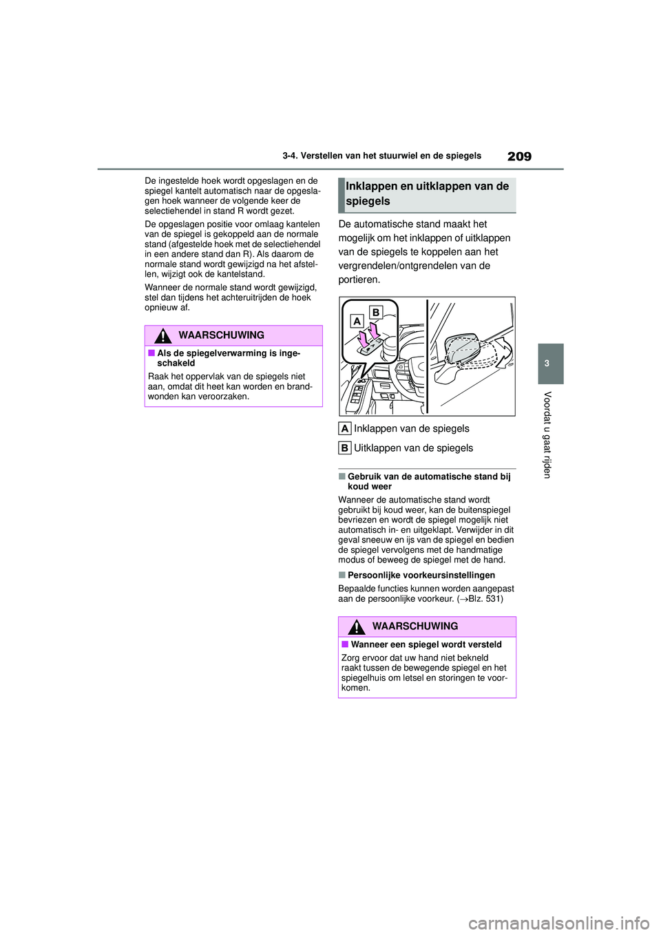 TOYOTA HIGHLANDER 2021 Instructieboekje (in Dutch) 209
3
3-4. Verstellen van het stuurwiel en de spiegels
Voordat u gaat rijden
De ingestelde hoek wordt opgeslagen en de
spiegel kantelt automatisch naar de opgesla-
gen hoek wanneer de volgende keer d TOYOTA HIGHLANDER 2021 Instructieboekje (in Dutch) 209
3
3-4. Verstellen van het stuurwiel en de spiegels
Voordat u gaat rijden
De ingestelde hoek wordt opgeslagen en de
spiegel kantelt automatisch naar de opgesla-
gen hoek wanneer de volgende keer d