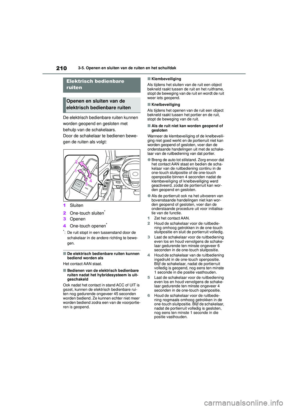 TOYOTA HIGHLANDER 2021 Instructieboekje (in Dutch) 2103-5. Openen en sluiten van de ruiten en het schuifdak
3-5.Openen en sluiten van de ruiten en het schuifdak
De elektrisch bedienbare ruiten kunnen
worden geopend en gesloten met
behulp van de scha TOYOTA HIGHLANDER 2021 Instructieboekje (in Dutch) 2103-5. Openen en sluiten van de ruiten en het schuifdak
3-5.Openen en sluiten van de ruiten en het schuifdak
De elektrisch bedienbare ruiten kunnen
worden geopend en gesloten met
behulp van de scha