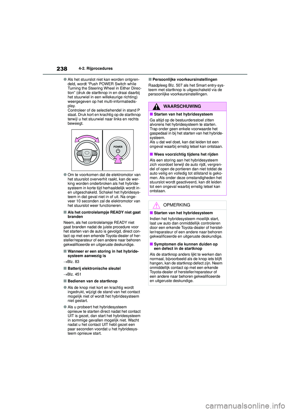 TOYOTA HIGHLANDER 2021 Instructieboekje (in Dutch) 2384-2. Rijprocedures
●Als het stuurslot niet kan worden ontgren-
deld, wordt “Push POWER Switch while
Turning the Steering Wheel in Either Direc-
tion” (druk de startknop in en draai daarbij
TOYOTA HIGHLANDER 2021 Instructieboekje (in Dutch) 2384-2. Rijprocedures
●Als het stuurslot niet kan worden ontgren-
deld, wordt “Push POWER Switch while
Turning the Steering Wheel in Either Direc-
tion” (druk de startknop in en draai daarbij