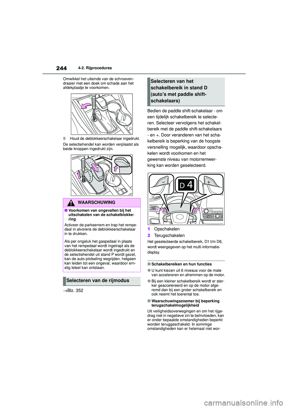 TOYOTA HIGHLANDER 2021 Instructieboekje (in Dutch) 2444-2. Rijprocedures
Omwikkel het uiteinde van de schroeven-
draaier met een doek om schade aan het
afdekplaatje te voorkomen.
5Houd de deblokkeerschakelaar ingedrukt.
De selectiehendel kan worden v TOYOTA HIGHLANDER 2021 Instructieboekje (in Dutch) 2444-2. Rijprocedures
Omwikkel het uiteinde van de schroeven-
draaier met een doek om schade aan het
afdekplaatje te voorkomen.
5Houd de deblokkeerschakelaar ingedrukt.
De selectiehendel kan worden v