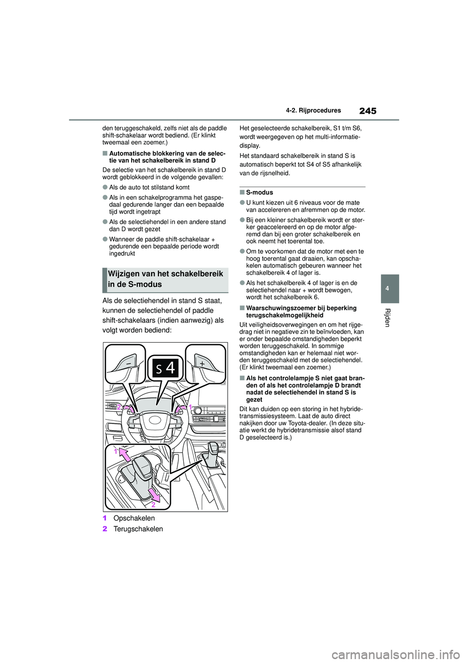 TOYOTA HIGHLANDER 2021 Instructieboekje (in Dutch) 245
4
4-2. Rijprocedures
Rijden
den teruggeschakeld, ze
lfs niet als de paddle
shift-schakelaar wordt bediend. (Er klinkt
tweemaal een zoemer.)
■Automatische blokkering van de selec-
tie van het s TOYOTA HIGHLANDER 2021 Instructieboekje (in Dutch) 245
4
4-2. Rijprocedures
Rijden
den teruggeschakeld, ze
lfs niet als de paddle
shift-schakelaar wordt bediend. (Er klinkt
tweemaal een zoemer.)
■Automatische blokkering van de selec-
tie van het s